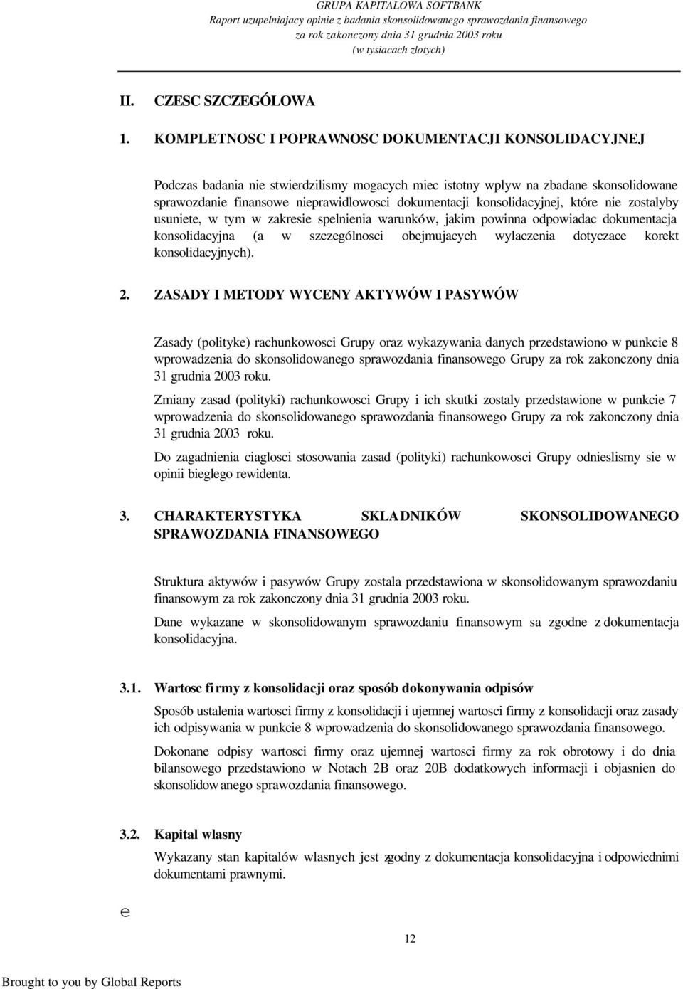 konsolidacyjnej, które nie zostalyby usuniete, w tym w zakresie spelnienia warunków, jakim powinna odpowiadac dokumentacja konsolidacyjna (a w szczególnosci obejmujacych wylaczenia dotyczace korekt