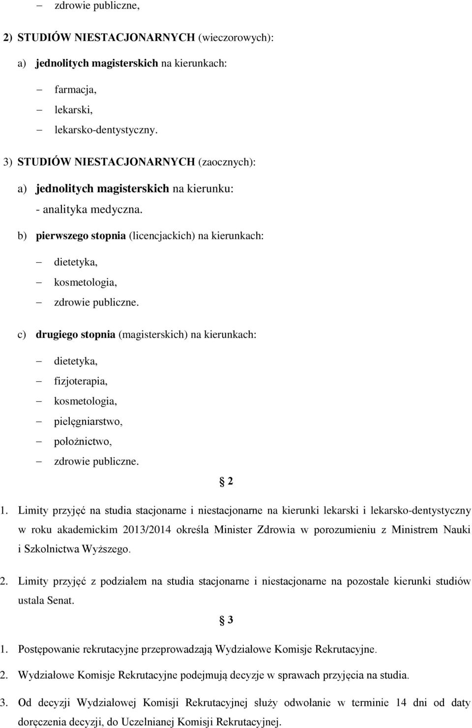 b) pierwszego stopnia (licencjackich) na kierunkach: dietetyka, kosmetologia, zdrowie publiczne.