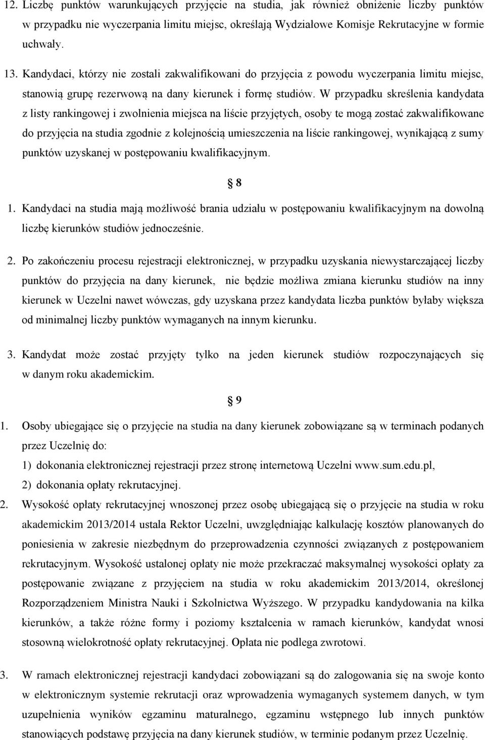 W przypadku skreślenia kandydata z listy rankingowej i zwolnienia miejsca na liście przyjętych, osoby te mogą zostać zakwalifikowane do przyjęcia na studia zgodnie z kolejnością umieszczenia na