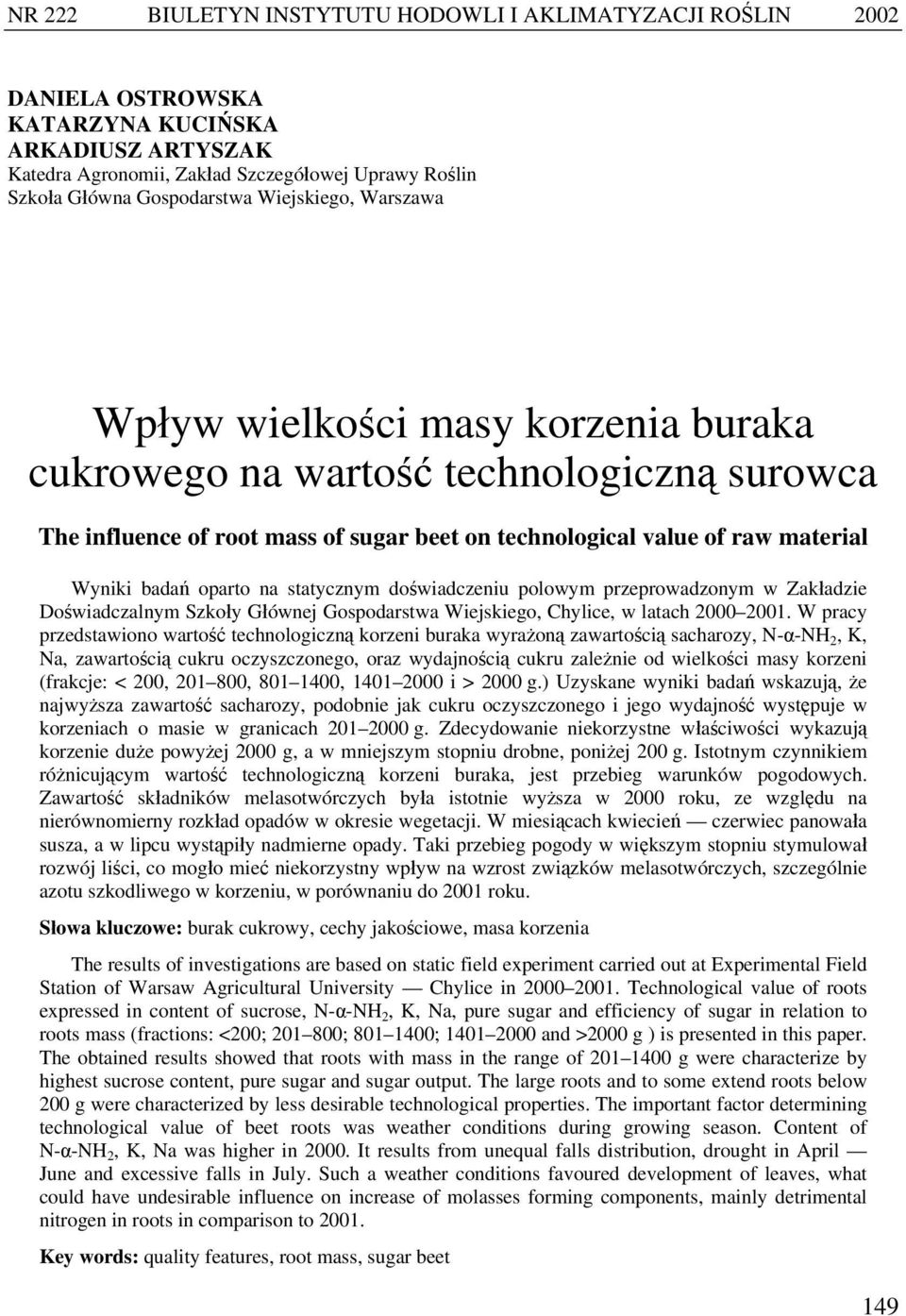 oparto na statycznym doświadczeniu polowym przeprowadzonym w Zakładzie Doświadczalnym Szkoły Głównej Gospodarstwa Wiejskiego, Chylice, w latach 2000 2001.