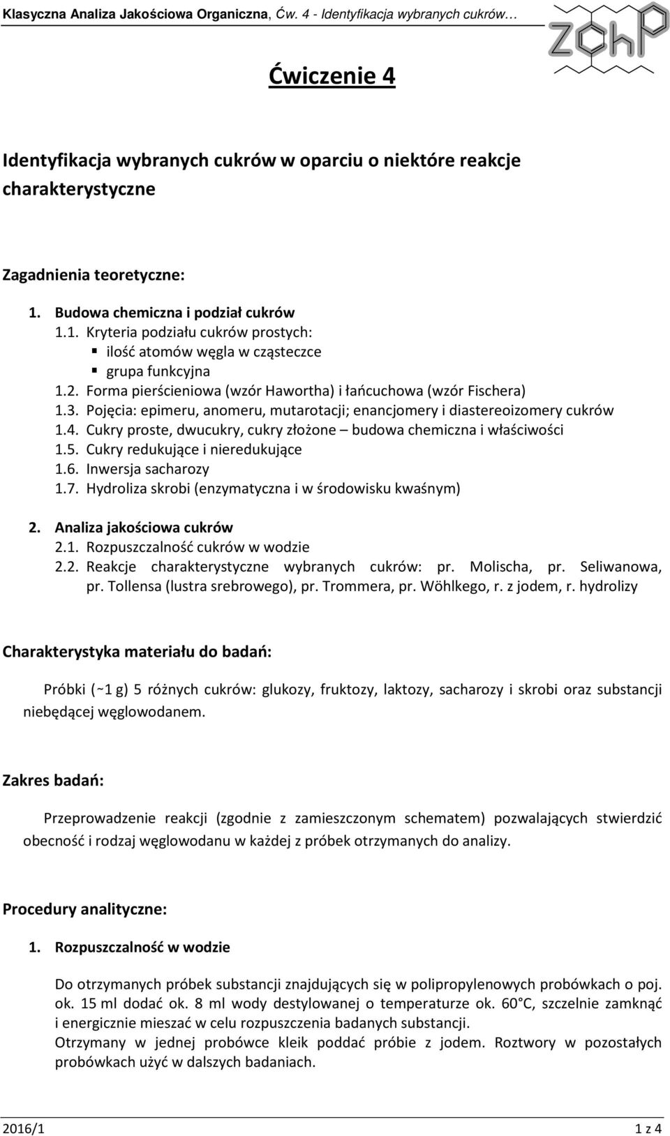 Pojęcia: epimeru, anomeru, mutarotacji; enancjomery i diastereoizomery cukrów 1.4. Cukry proste, dwucukry, cukry złożone budowa chemiczna i właściwości 1.5. Cukry redukujące i nieredukujące 1.6.