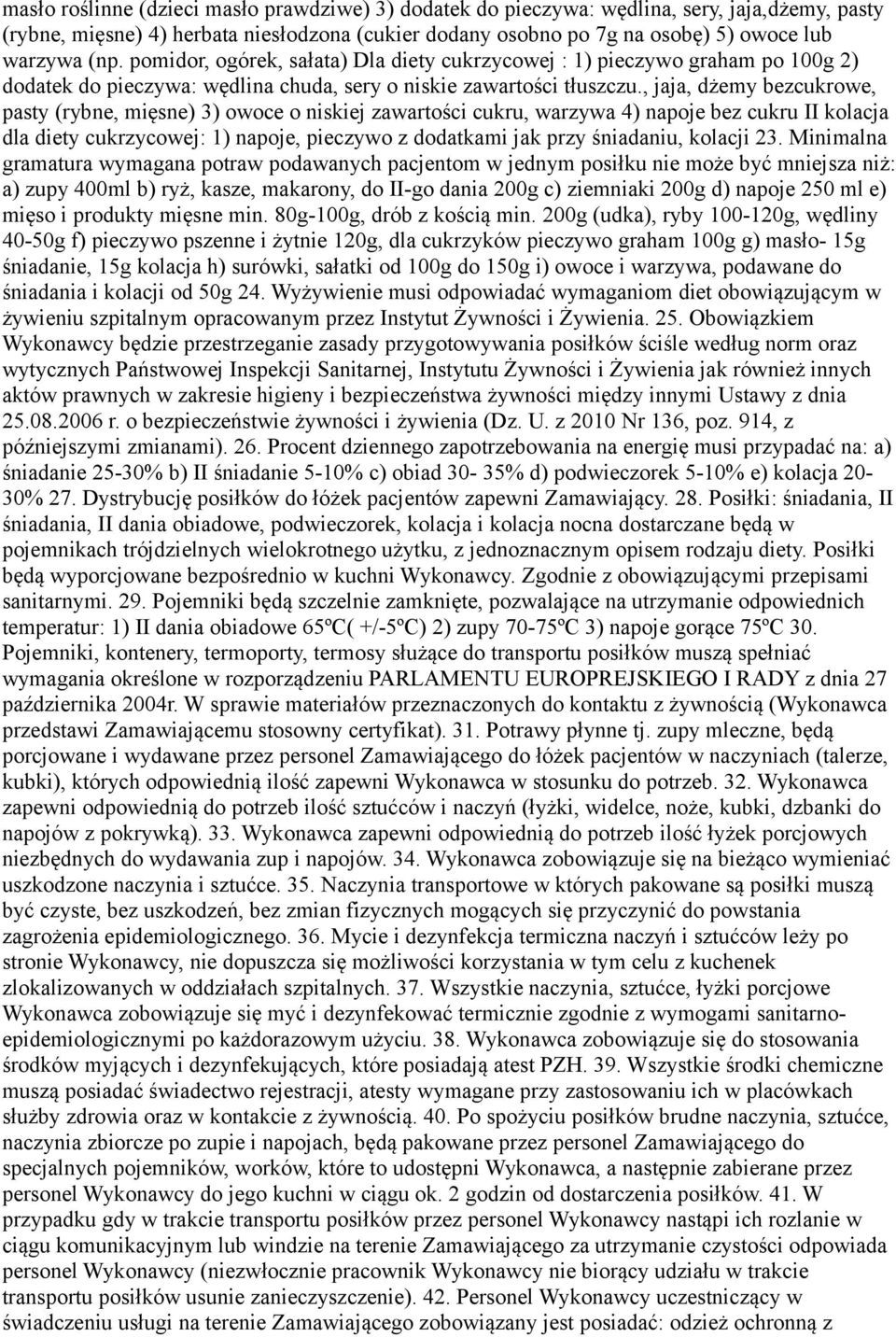 , jaja, dżemy bezcukrowe, pasty (rybne, mięsne) 3) owoce o niskiej zawartości cukru, warzywa 4) napoje bez cukru II kolacja dla diety cukrzycowej: 1) napoje, pieczywo z dodatkami jak przy śniadaniu,