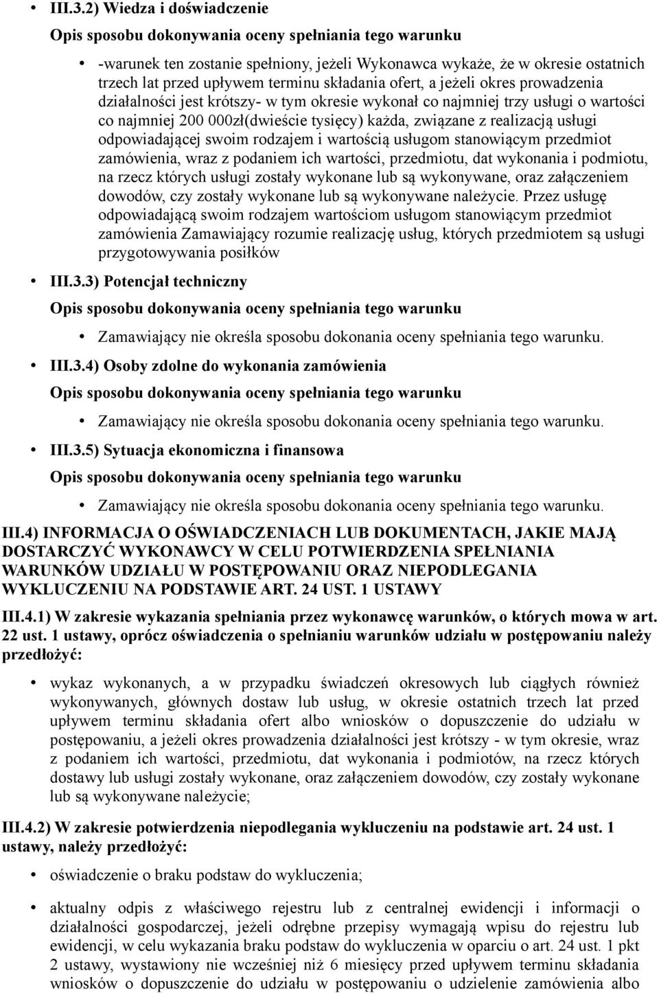 jest krótszy- w tym okresie wykonał co najmniej trzy usługi o wartości co najmniej 200 000zł(dwieście tysięcy) każda, związane z realizacją usługi odpowiadającej swoim rodzajem i wartością usługom