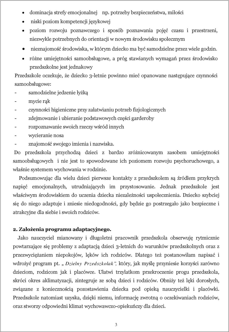 społecznym nieznajomość środowiska, w którym dziecko ma być samodzielne przez wiele godzin.