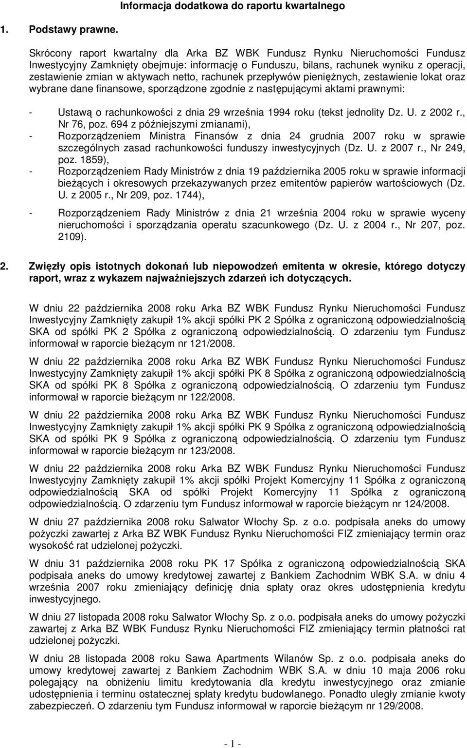 netto, rachunek przepływów pienięŝnych, zestawienie lokat oraz wybrane dane finansowe, sporządzone zgodnie z następującymi aktami prawnymi: - Ustawą o rachunkowości z dnia 29 września 1994 roku