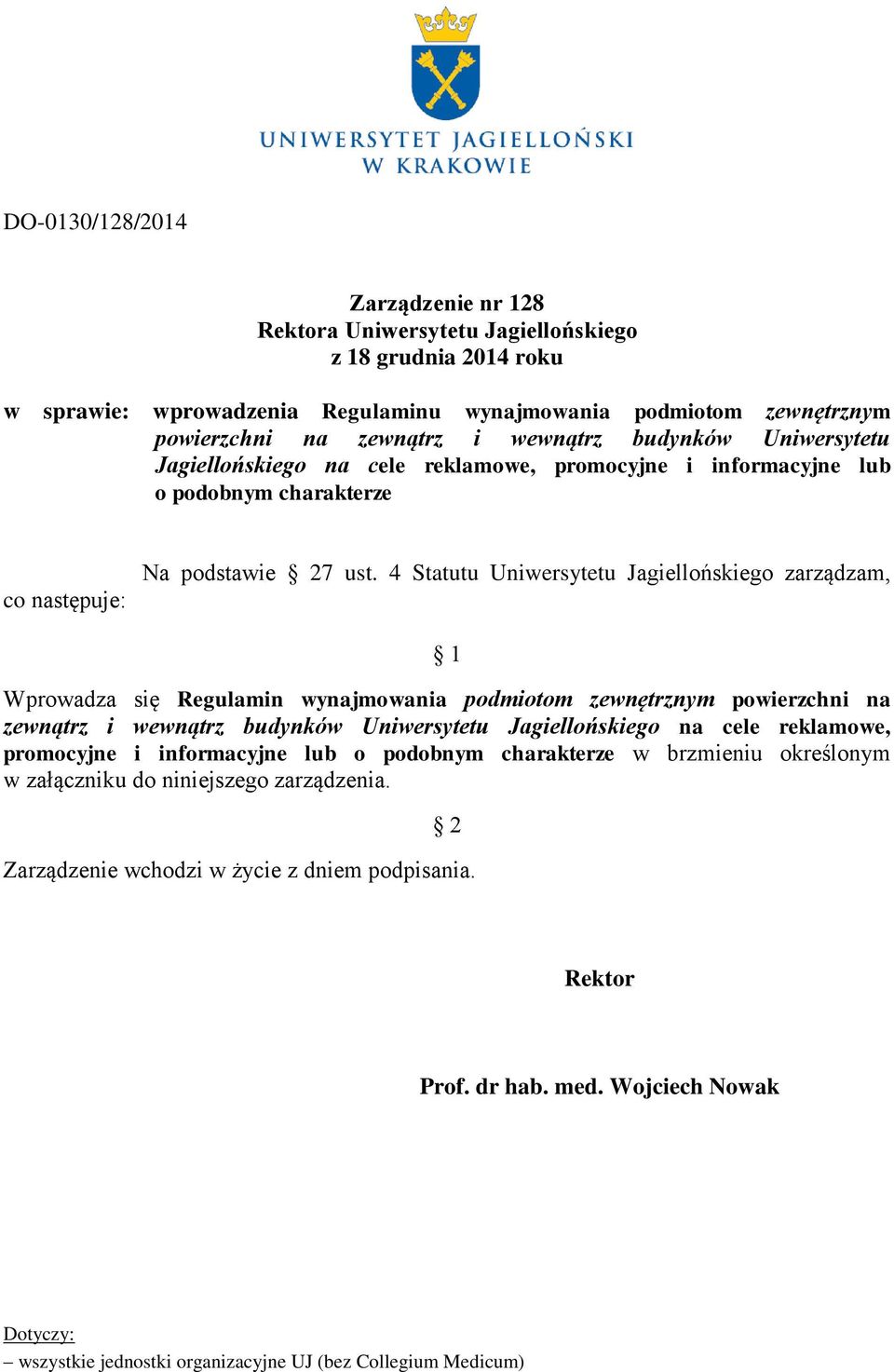 4 Statutu Uniwersytetu Jagiellońskiego zarządzam, 1 Wprowadza się Regulamin wynajmowania podmiotom zewnętrznym powierzchni na zewnątrz i wewnątrz budynków Uniwersytetu Jagiellońskiego na cele