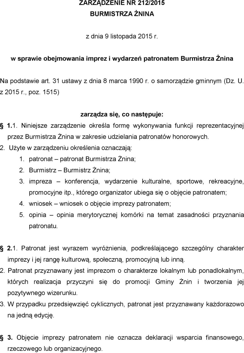 2. Użyte w zarządzeniu określenia oznaczają: 1. patronat patronat Burmistrza Żnina; 2. Burmistrz Burmistrz Żnina; 3. impreza konferencja, wydarzenie kulturalne, sportowe, rekreacyjne, promocyjne itp.