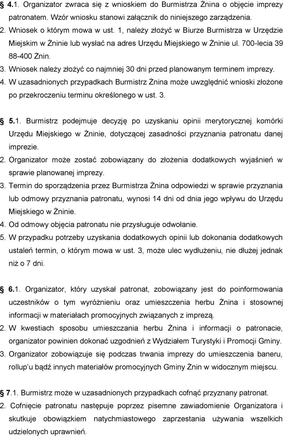 88-400 Żnin. 3. Wniosek należy złożyć co najmniej 30 dni przed planowanym terminem imprezy. 4.