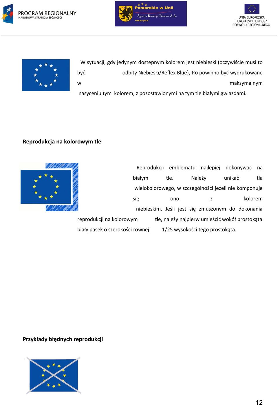 Należy unikać tła wielokolorowego, w szczególności jeżeli nie komponuje się ono z kolorem niebieskim.