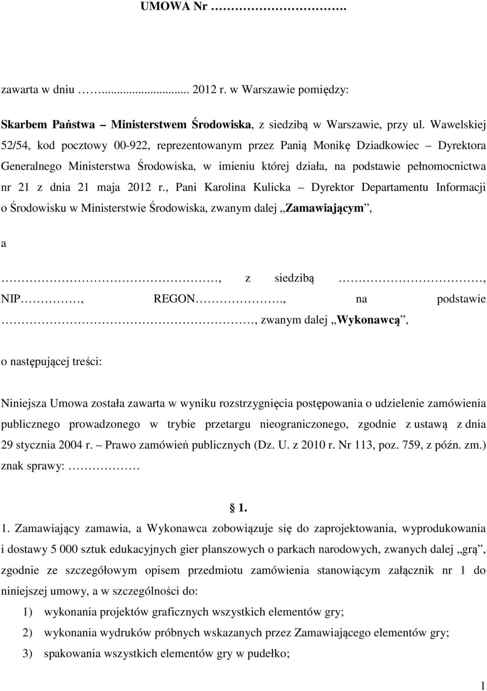 21 maja 2012 r., Pani Karolina Kulicka Dyrektor Departamentu Informacji o Środowisku w Ministerstwie Środowiska, zwanym dalej Zamawiającym, a, z siedzibą, NIP, REGON.