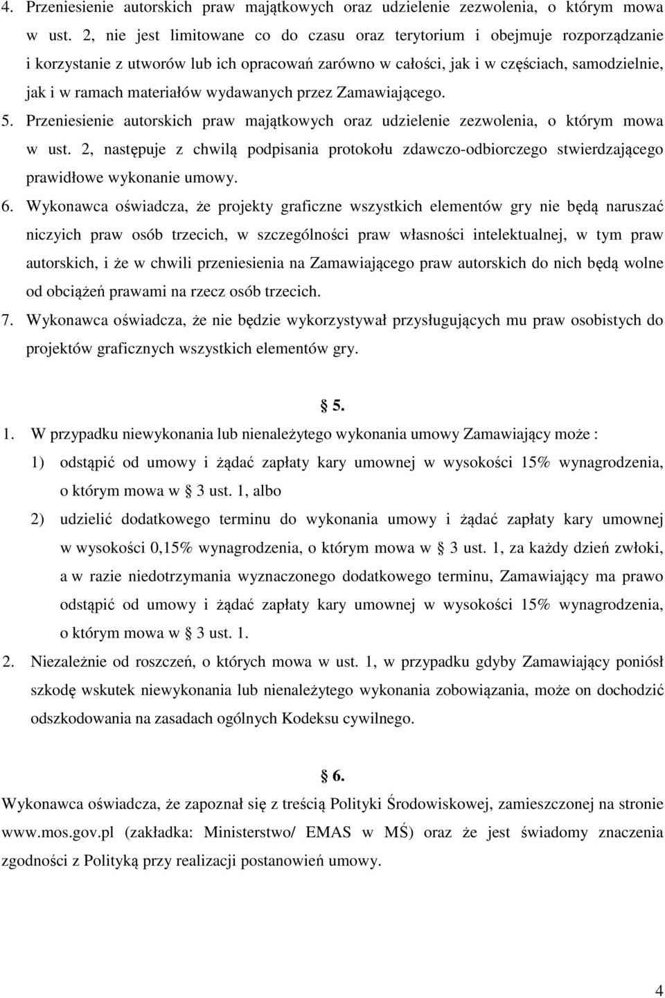 wydawanych przez Zamawiającego. 5. Przeniesienie autorskich praw majątkowych oraz udzielenie zezwolenia, o którym mowa w ust.