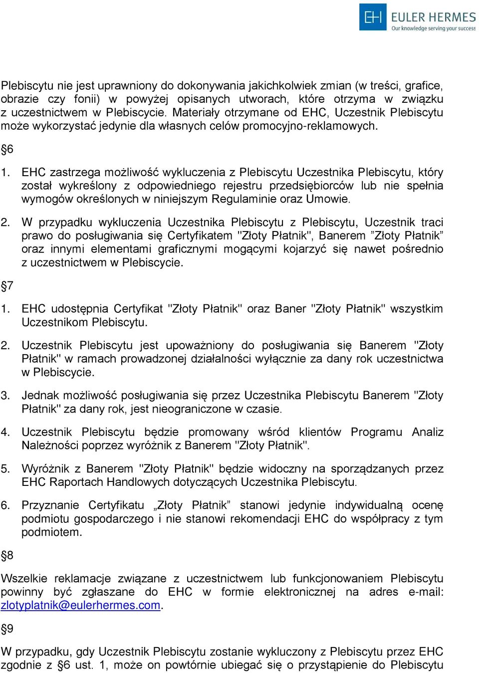 EHC zastrzega możliwość wykluczenia z Plebiscytu Uczestnika Plebiscytu, który został wykreślony z odpowiedniego rejestru przedsiębiorców lub nie spełnia wymogów określonych w niniejszym Regulaminie