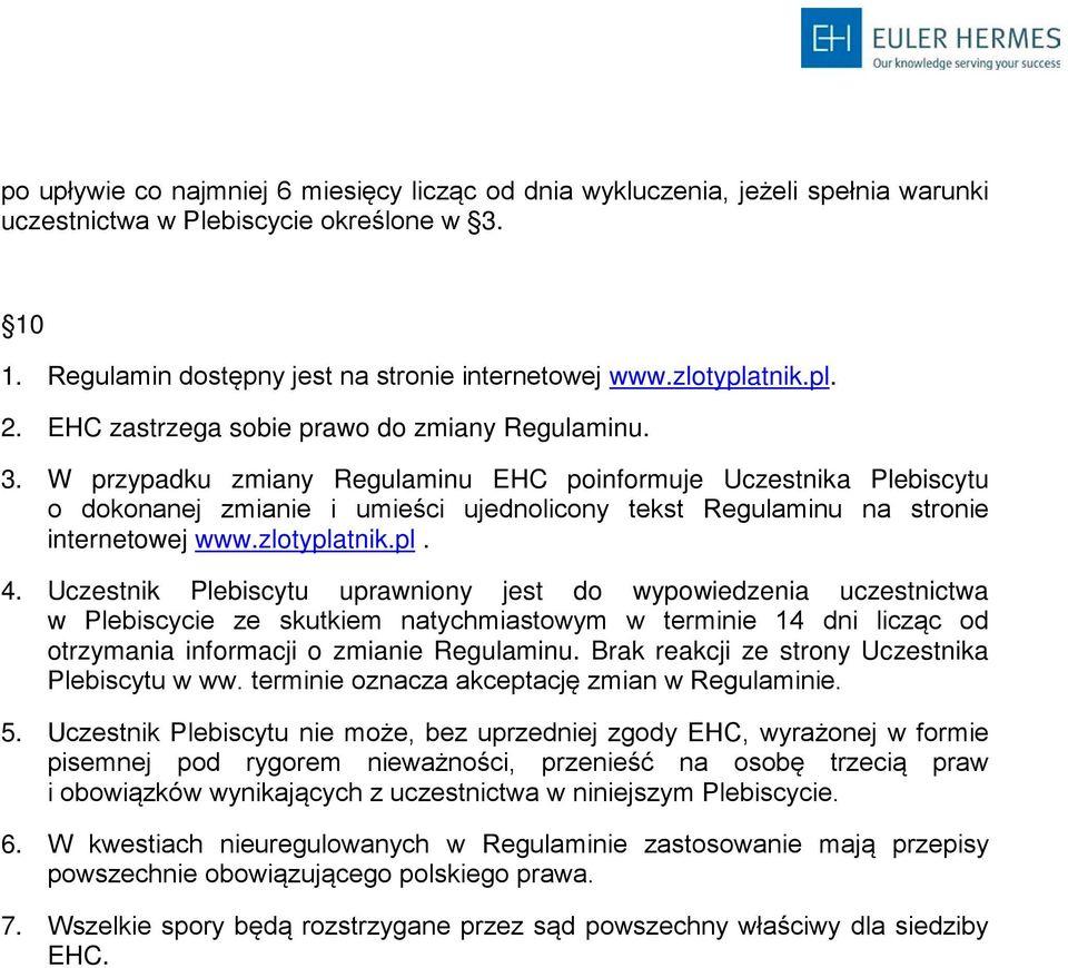 W przypadku zmiany Regulaminu EHC poinformuje Uczestnika Plebiscytu o dokonanej zmianie i umieści ujednolicony tekst Regulaminu na stronie internetowej www.zlotyplatnik.pl. 4.