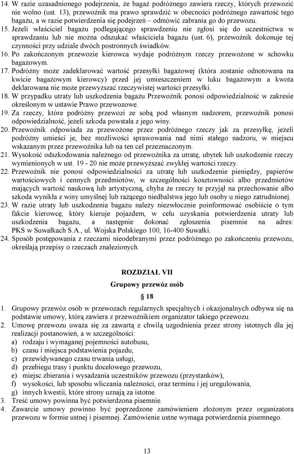 Jeżeli właściciel bagażu podlegającego sprawdzeniu nie zgłosi się do uczestnictwa w sprawdzaniu lub nie można odszukać właściciela bagażu (ust.
