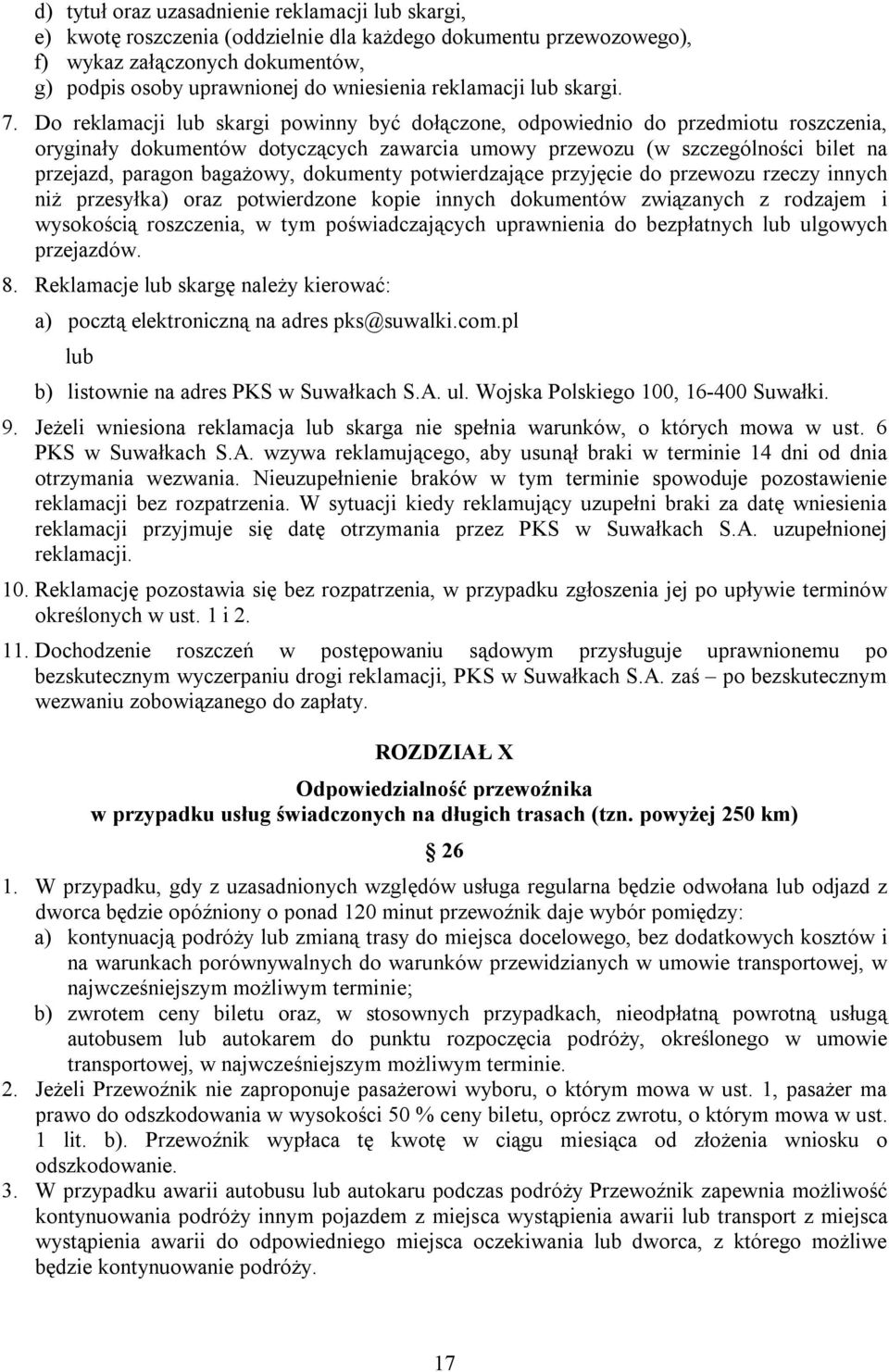 Do reklamacji lub skargi powinny być dołączone, odpowiednio do przedmiotu roszczenia, oryginały dokumentów dotyczących zawarcia umowy przewozu (w szczególności bilet na przejazd, paragon bagażowy,