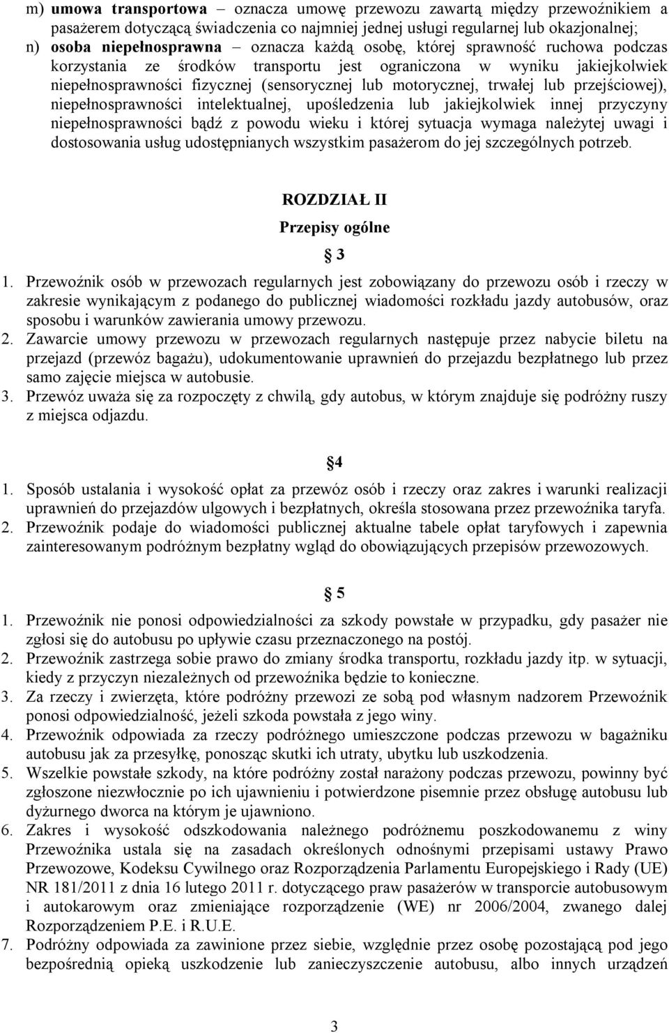 przejściowej), niepełnosprawności intelektualnej, upośledzenia lub jakiejkolwiek innej przyczyny niepełnosprawności bądź z powodu wieku i której sytuacja wymaga należytej uwagi i dostosowania usług
