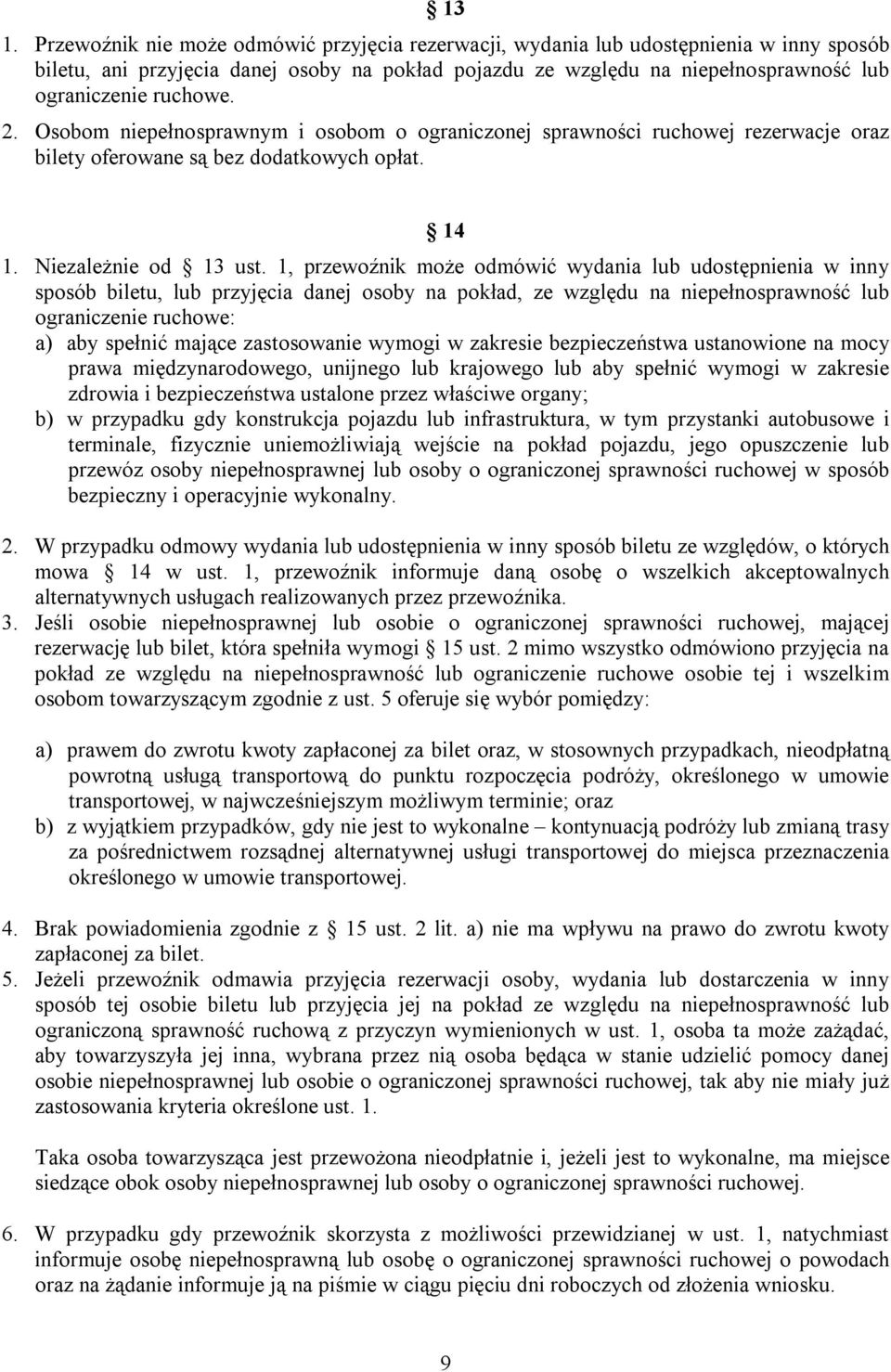 1, przewoźnik może odmówić wydania lub udostępnienia w inny sposób biletu, lub przyjęcia danej osoby na pokład, ze względu na niepełnosprawność lub ograniczenie ruchowe: a) aby spełnić mające