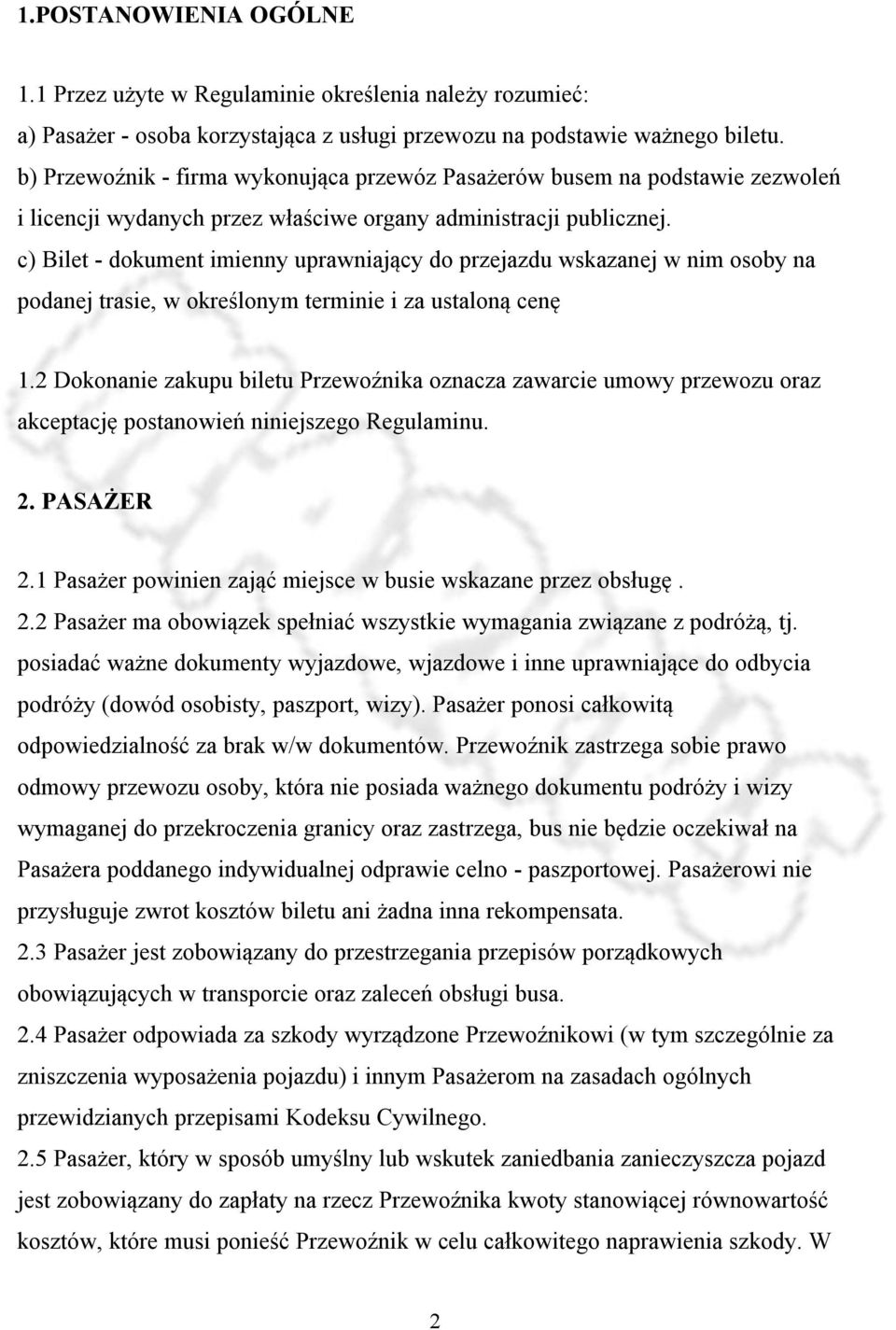 c) Bilet - dokument imienny uprawniający do przejazdu wskazanej w nim osoby na podanej trasie, w określonym terminie i za ustaloną cenę 1.