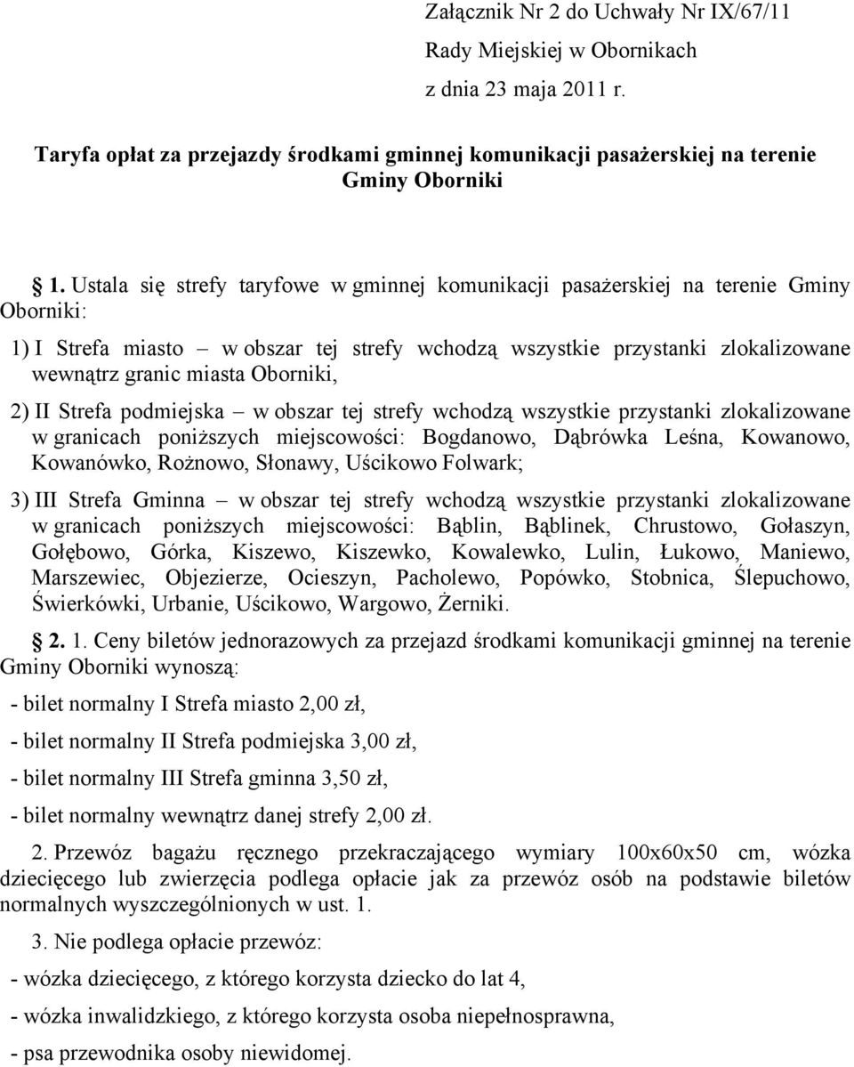 Oborniki, 2) II Strefa podmiejska w obszar tej strefy wchodzą wszystkie przystanki zlokalizowane w granicach poniższych miejscowości: Bogdanowo, Dąbrówka Leśna, Kowanowo, Kowanówko, Rożnowo, Słonawy,
