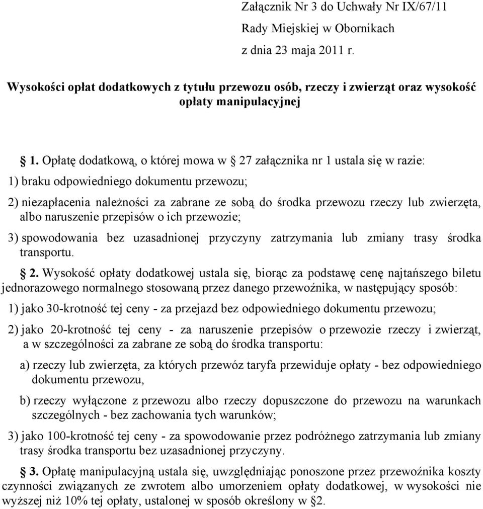 zwierzęta, albo naruszenie przepisów o ich przewozie; 3) spowodowania bez uzasadnionej przyczyny zatrzymania lub zmiany trasy środka transportu. 2.