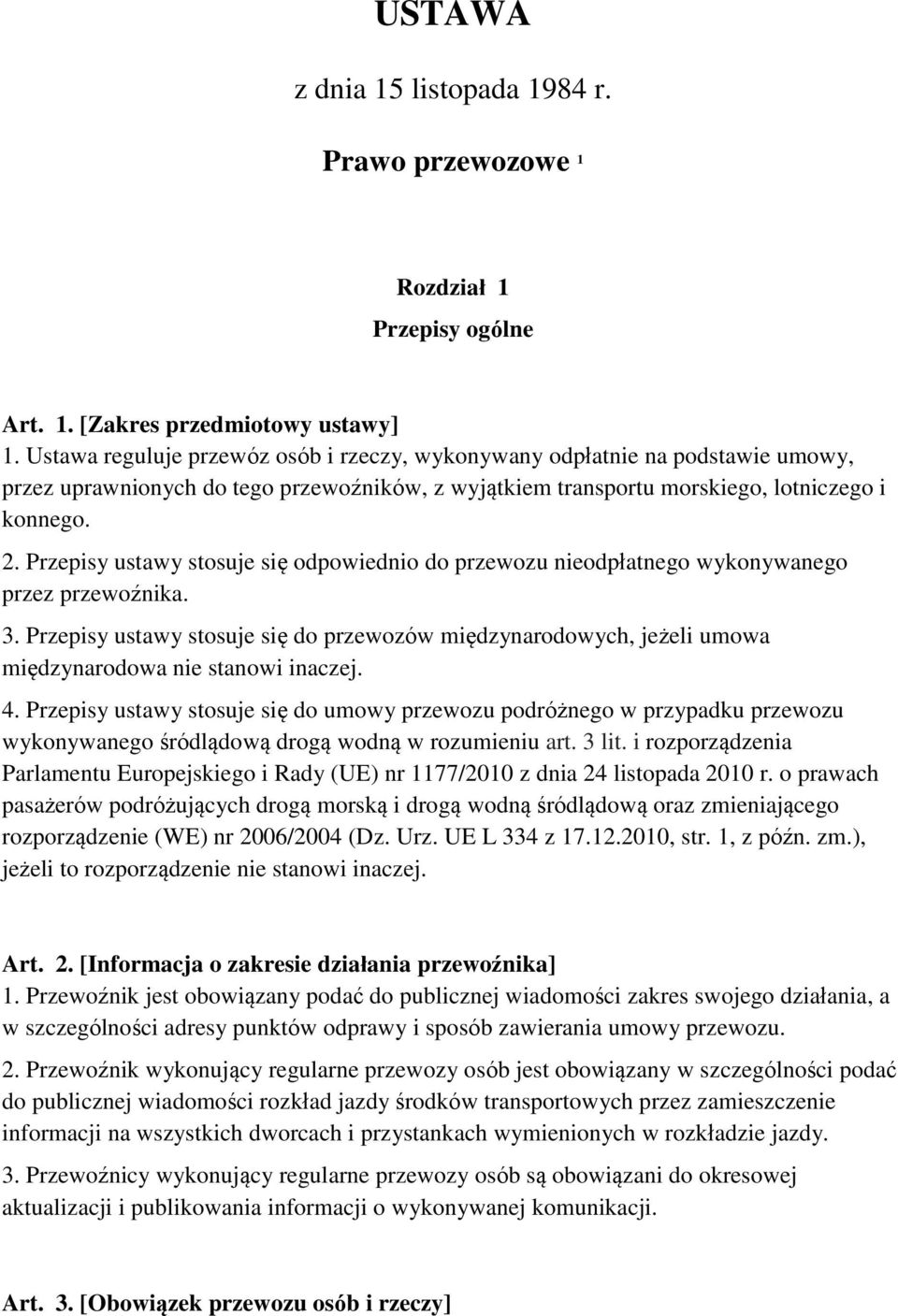 Przepisy ustawy stosuje się odpowiednio do przewozu nieodpłatnego wykonywanego przez przewoźnika. 3.