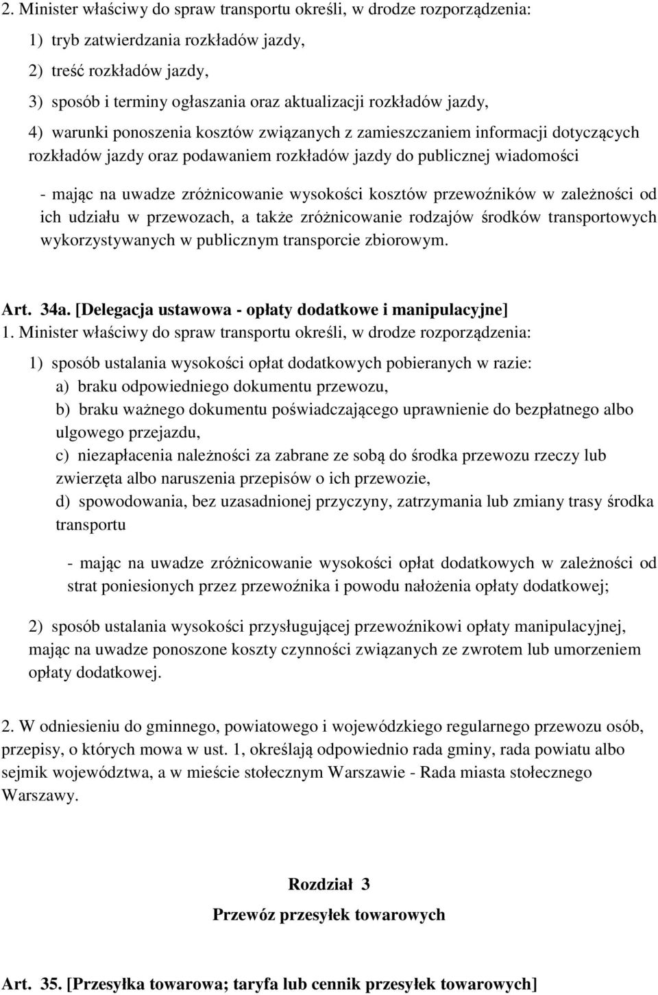 wysokości kosztów przewoźników w zależności od ich udziału w przewozach, a także zróżnicowanie rodzajów środków transportowych wykorzystywanych w publicznym transporcie zbiorowym. Art. 34a.
