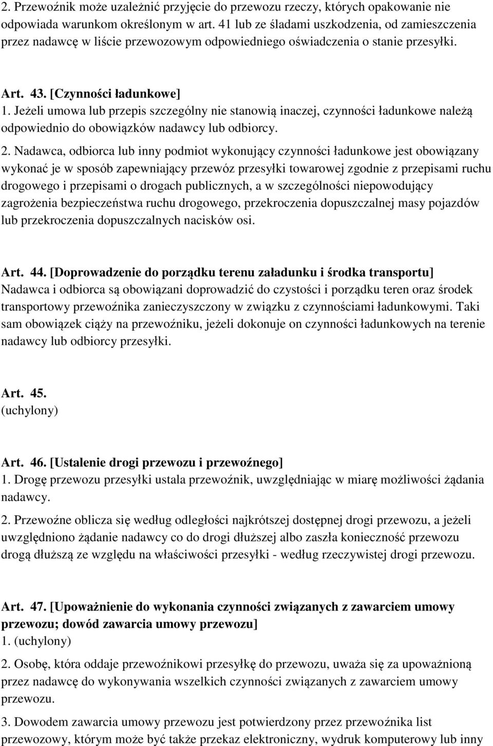 Jeżeli umowa lub przepis szczególny nie stanowią inaczej, czynności ładunkowe należą odpowiednio do obowiązków nadawcy lub odbiorcy. 2.