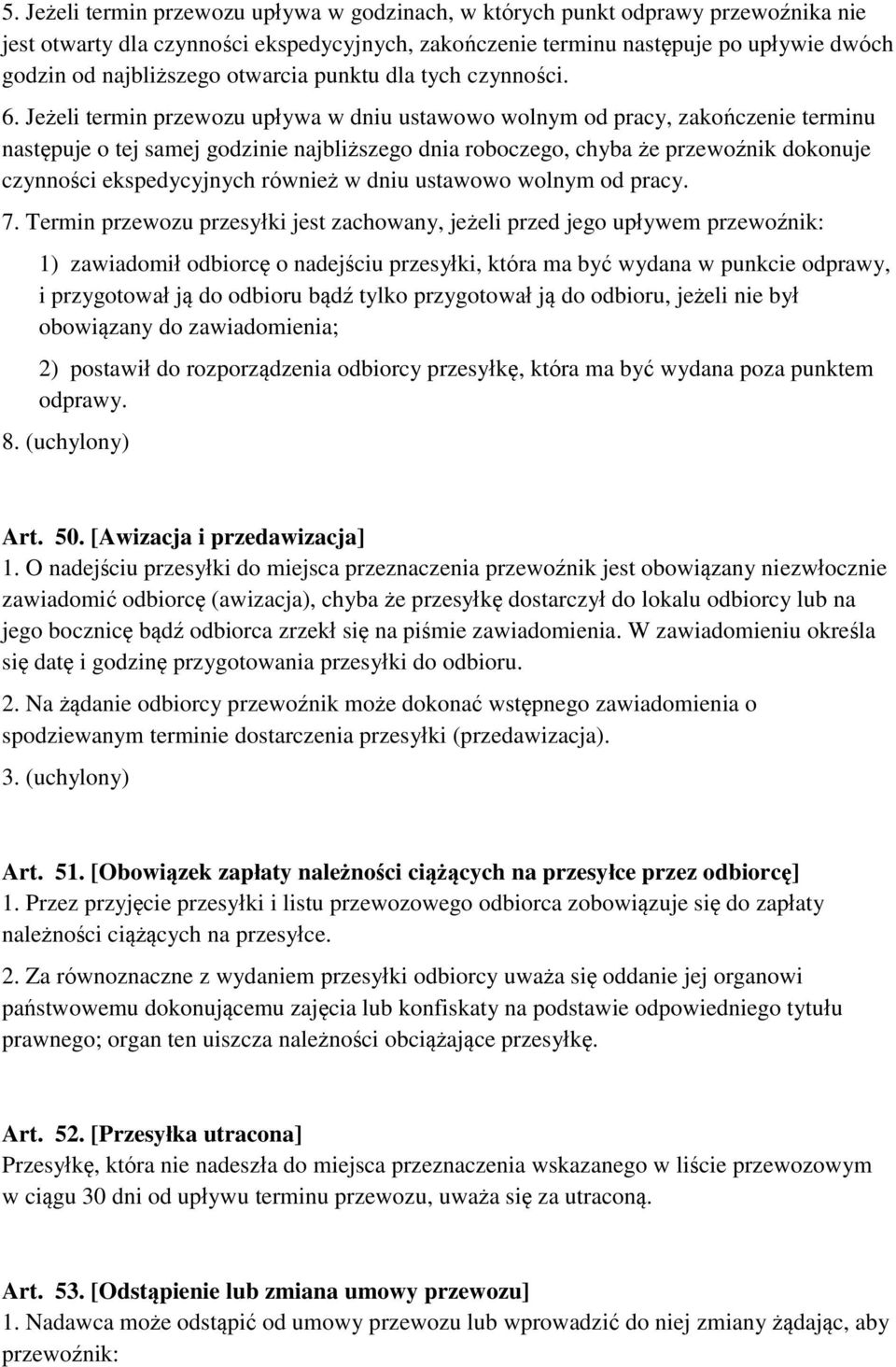 Jeżeli termin przewozu upływa w dniu ustawowo wolnym od pracy, zakończenie terminu następuje o tej samej godzinie najbliższego dnia roboczego, chyba że przewoźnik dokonuje czynności ekspedycyjnych