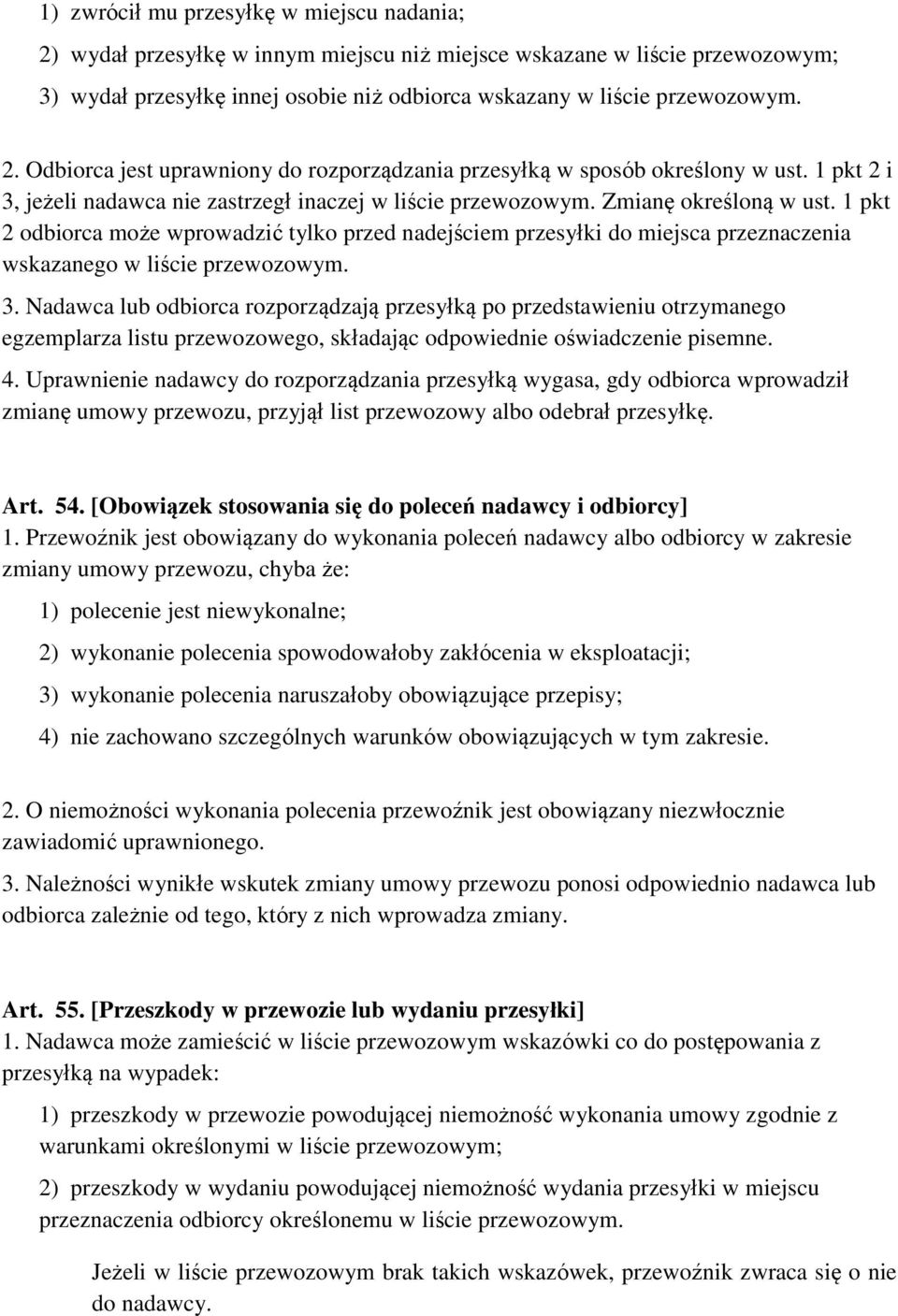 1 pkt 2 odbiorca może wprowadzić tylko przed nadejściem przesyłki do miejsca przeznaczenia wskazanego w liście przewozowym. 3.