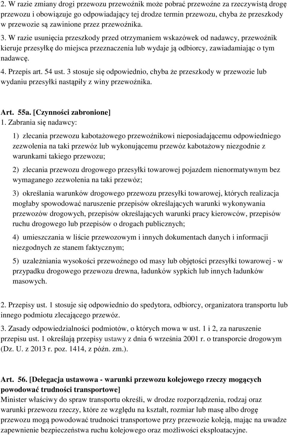 Przepis art. 54 ust. 3 stosuje się odpowiednio, chyba że przeszkody w przewozie lub wydaniu przesyłki nastąpiły z winy przewoźnika. Art. 55a. [Czynności zabronione] 1.