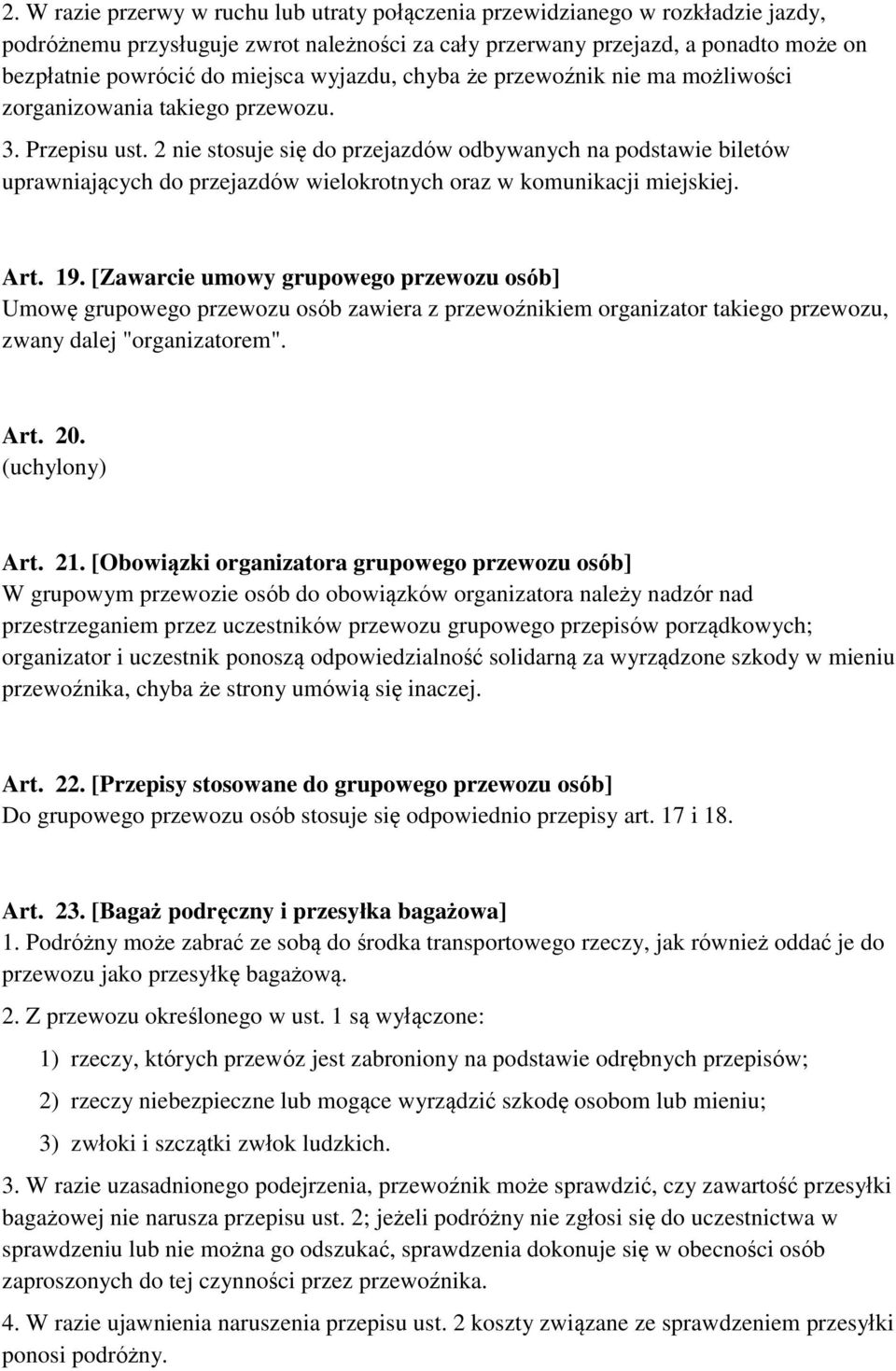2 nie stosuje się do przejazdów odbywanych na podstawie biletów uprawniających do przejazdów wielokrotnych oraz w komunikacji miejskiej. Art. 19.