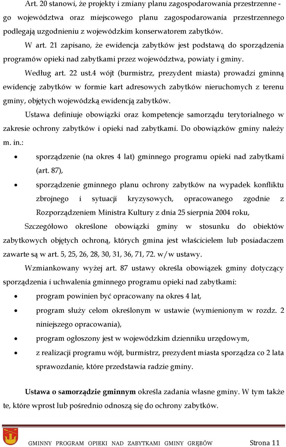 4 wójt (burmistrz, prezydent miasta) prowadzi gminną ewidencję zabytków w formie kart adresowych zabytków nieruchomych z terenu gminy, objętych wojewódzką ewidencją zabytków.