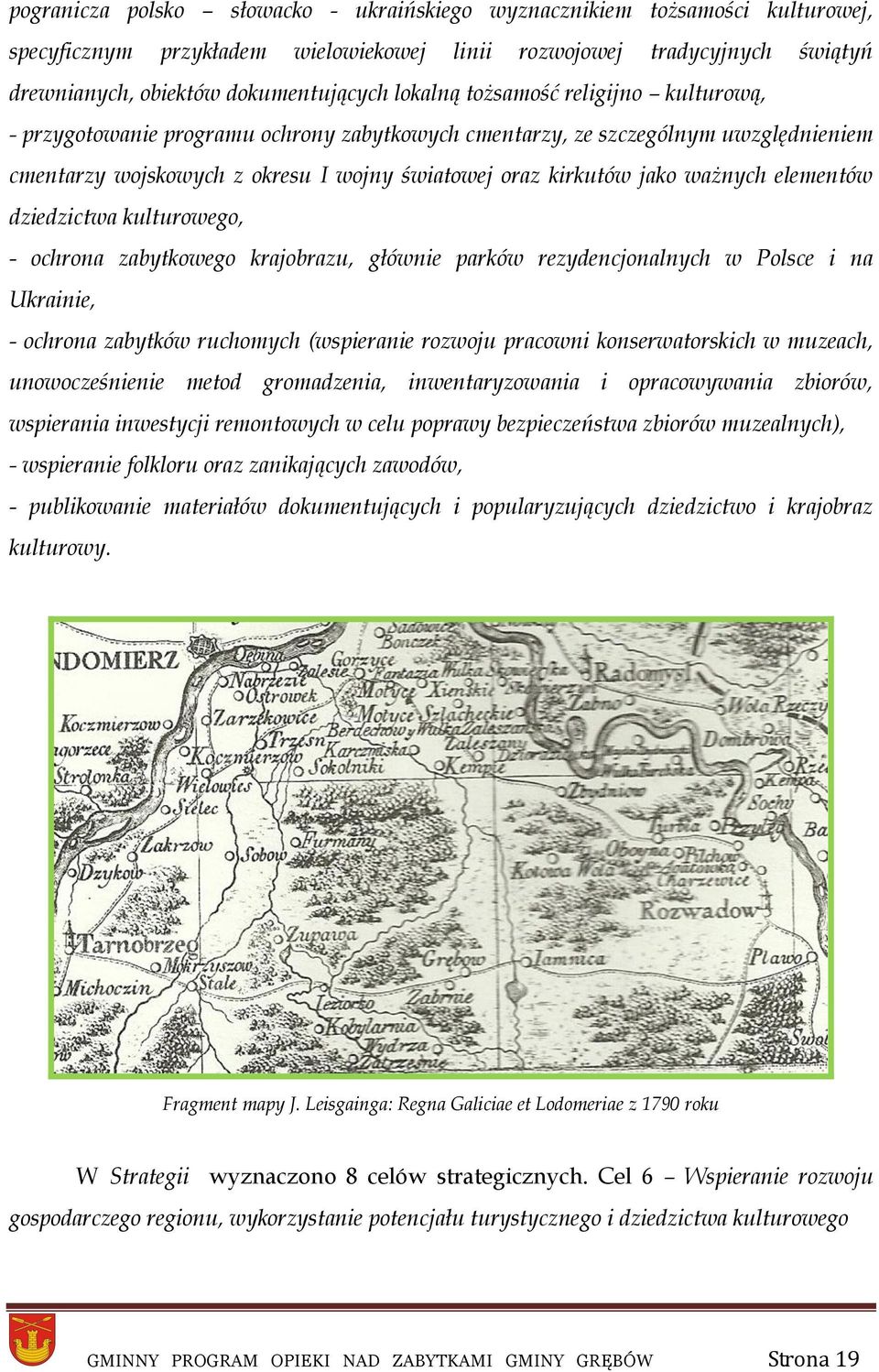 elementów dziedzictwa kulturowego, - ochrona zabytkowego krajobrazu, głównie parków rezydencjonalnych w Polsce i na Ukrainie, - ochrona zabytków ruchomych (wspieranie rozwoju pracowni