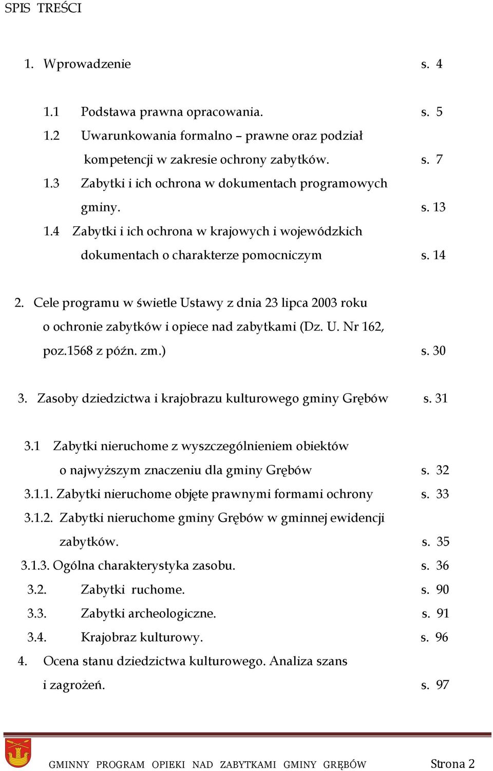 Cele programu w świetle Ustawy z dnia 23 lipca 2003 roku o ochronie zabytków i opiece nad zabytkami (Dz. U. Nr 162, poz.1568 z późn. zm.) s. 30 3.