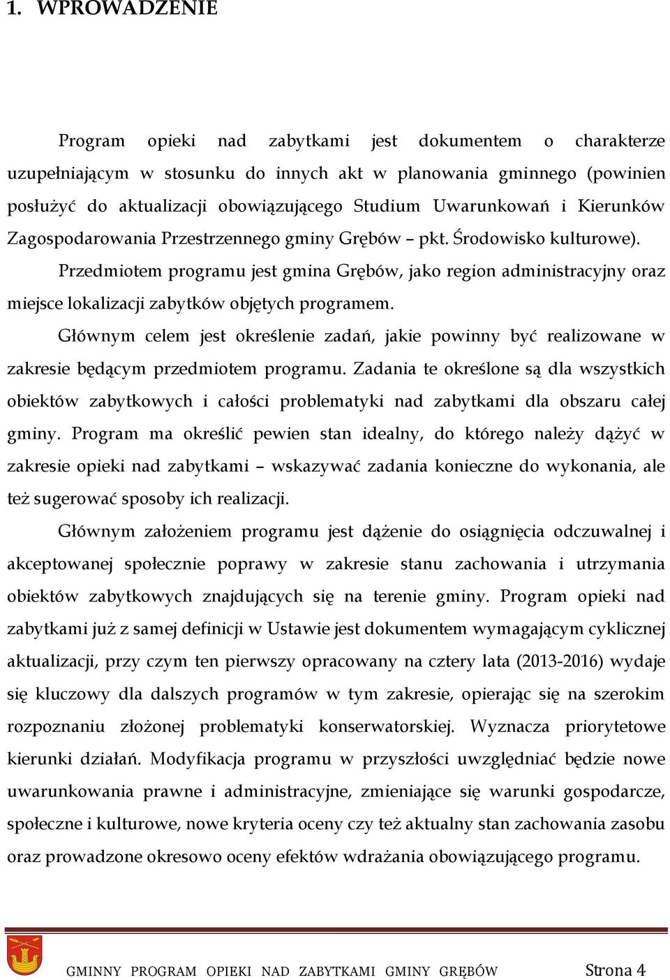 Przedmiotem programu jest gmina Grębów, jako region administracyjny oraz miejsce lokalizacji zabytków objętych programem.