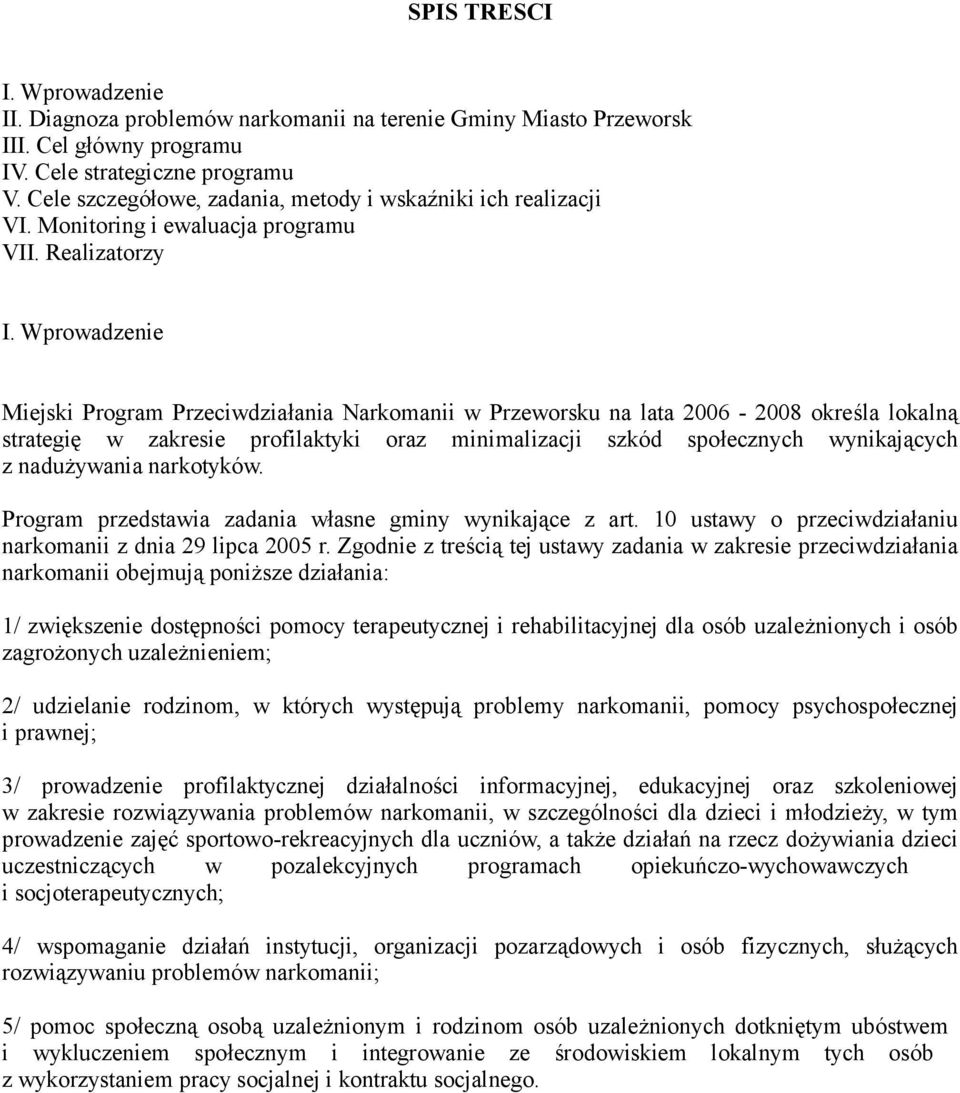 Wprowadzenie Miejski Program Przeciwdziałania Narkomanii w Przeworsku na lata 2006-2008 określa lokalną strategię w zakresie profilaktyki oraz minimalizacji szkód społecznych wynikających z