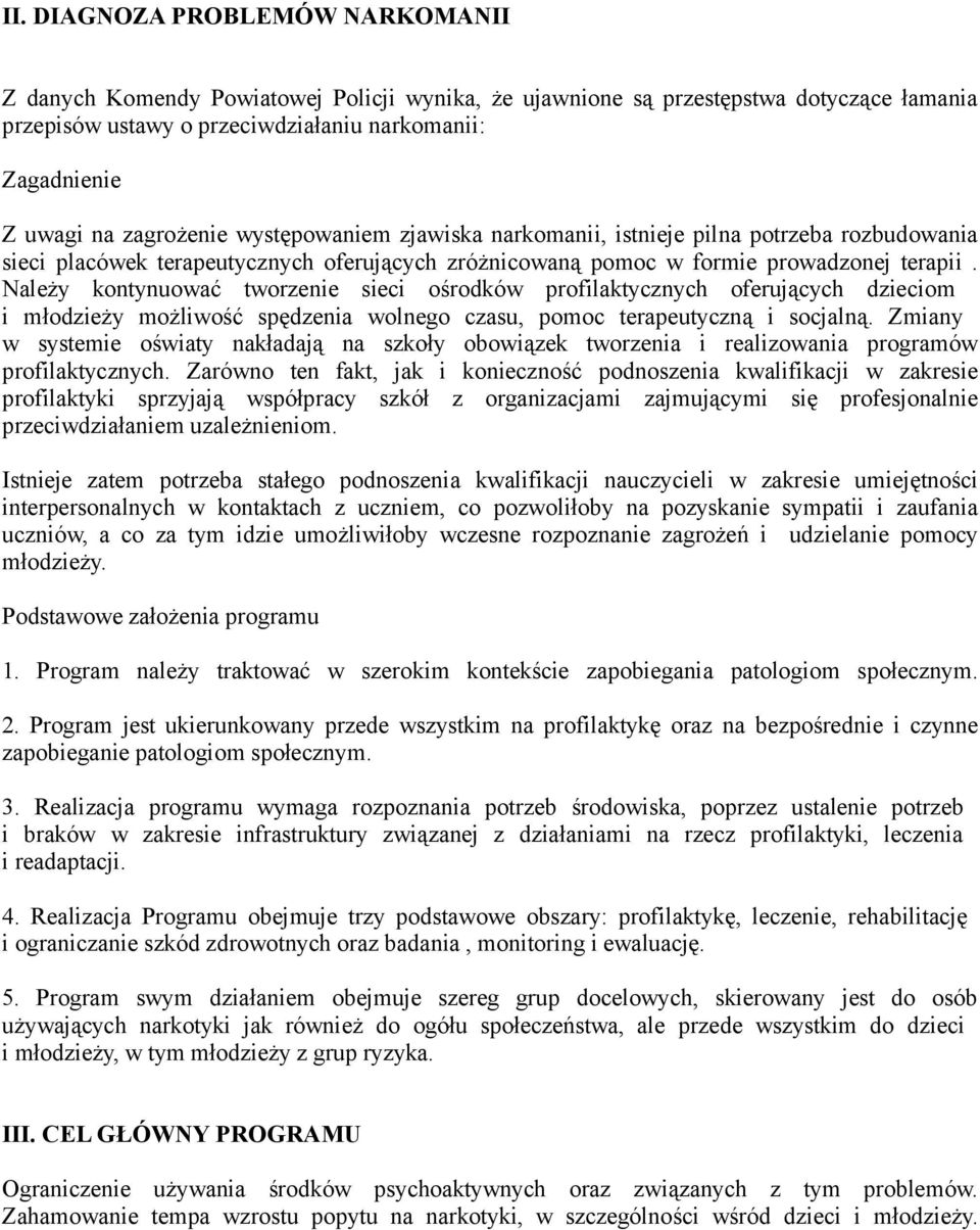 Należy kontynuować tworzenie sieci ośrodków profilaktycznych oferujących dzieciom i młodzieży możliwość spędzenia wolnego czasu, pomoc terapeutyczną i socjalną.