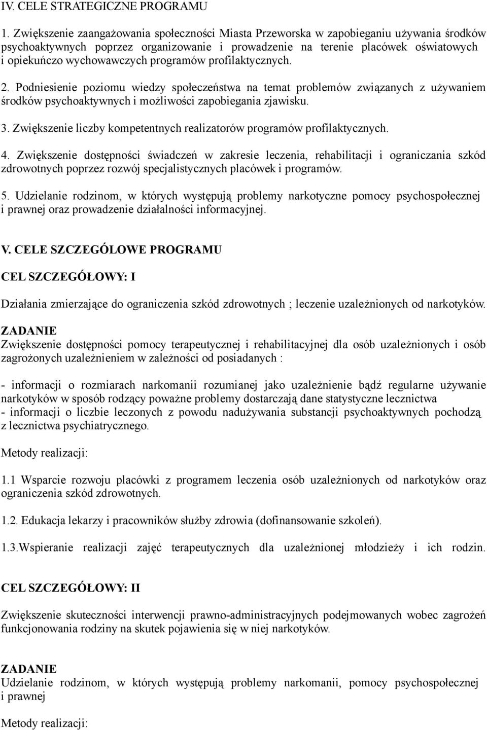 programów profilaktycznych. 2. Podniesienie poziomu wiedzy społeczeństwa na temat problemów związanych z używaniem środków psychoaktywnych i możliwości zapobiegania zjawisku. 3.