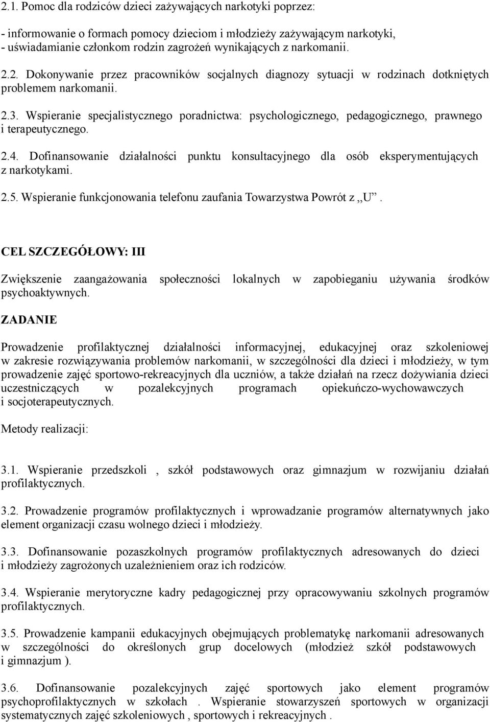 Wspieranie specjalistycznego poradnictwa: psychologicznego, pedagogicznego, prawnego i terapeutycznego. 2.4.