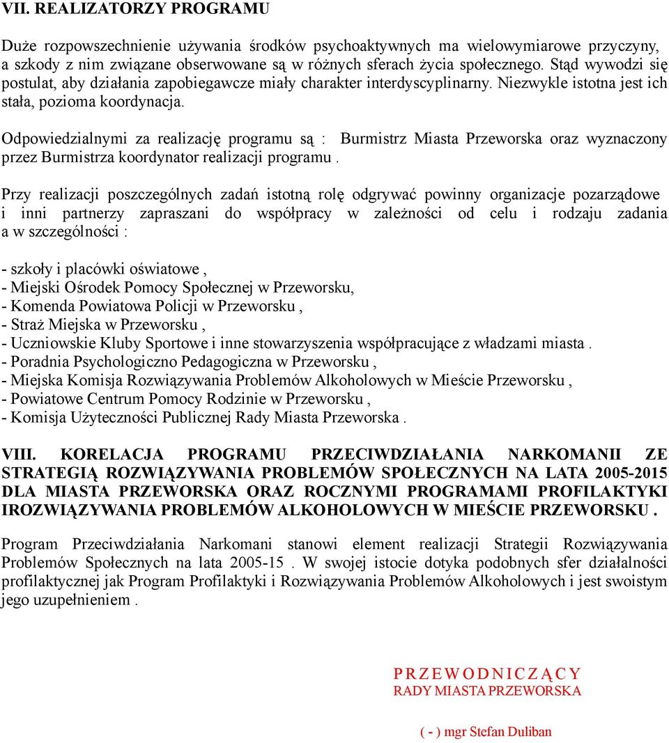 Odpowiedzialnymi za realizację programu są : Burmistrz Miasta Przeworska oraz wyznaczony przez Burmistrza koordynator realizacji programu.