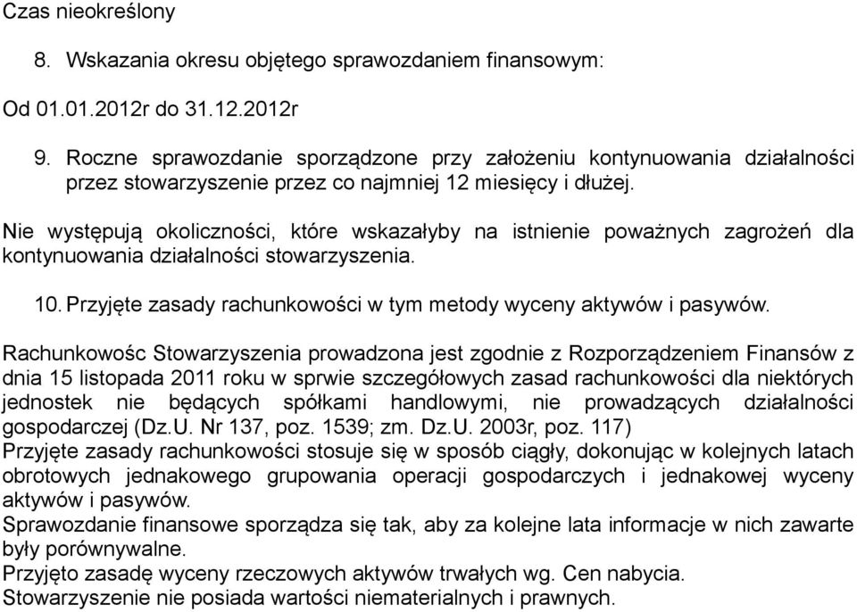 Nie występują okoliczności, które wskazałyby na istnienie poważnych zagrożeń dla kontynuowania działalności stowarzyszenia. 10. Przyjęte zasady rachunkowości w tym metody wyceny aktywów i pasywów.