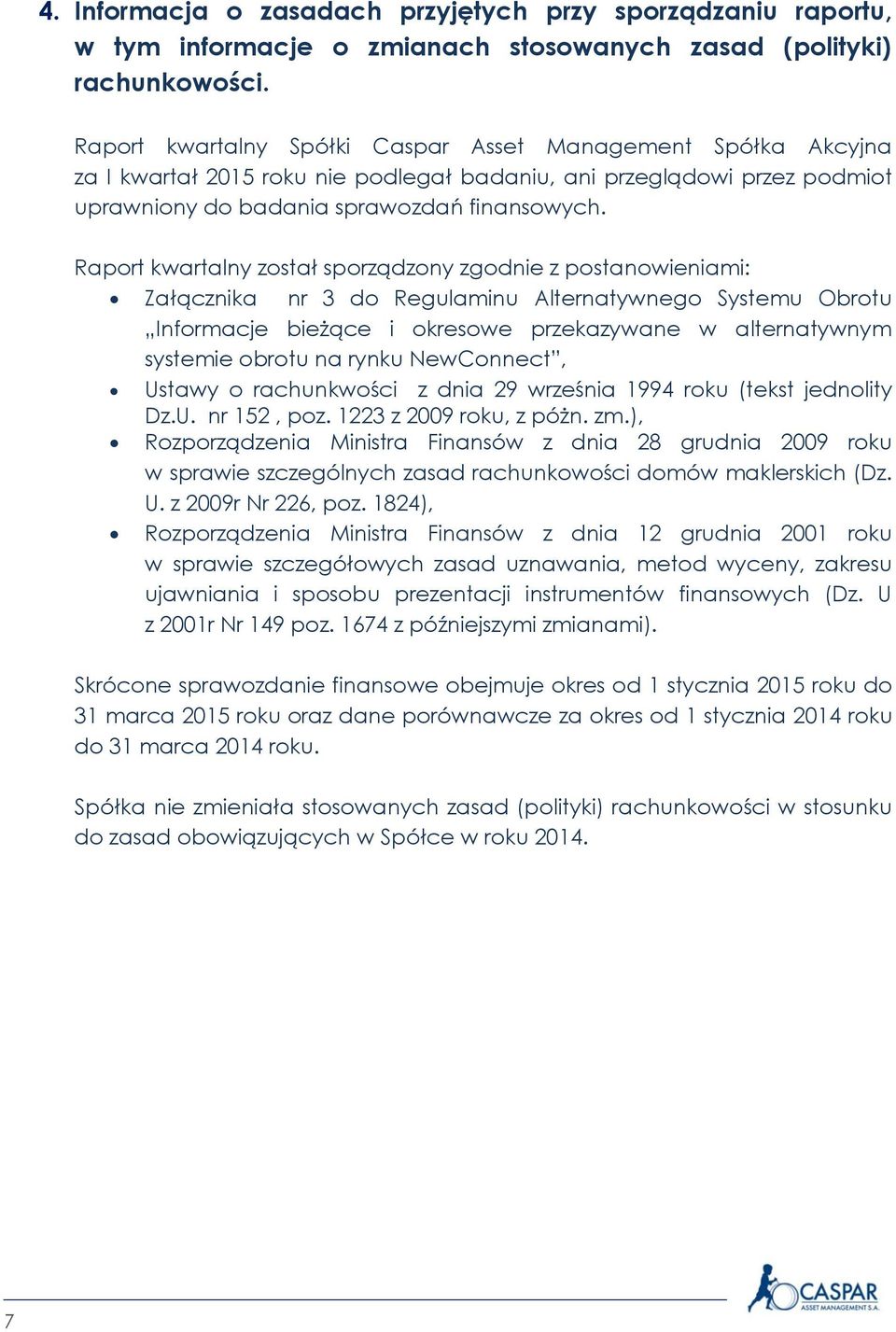 Raport kwartalny został sporządzony zgodnie z postanowieniami: Załącznika nr 3 do Regulaminu Alternatywnego Systemu Obrotu Informacje bieżące i okresowe przekazywane w alternatywnym systemie obrotu