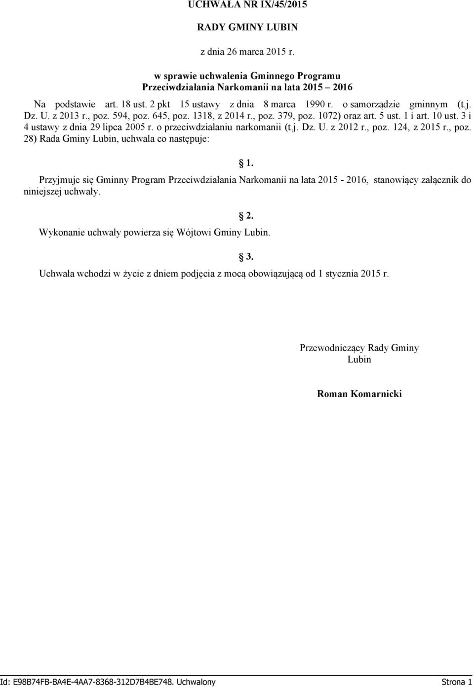 3 i 4 ustawy z dnia 29 lipca 2005 r. o przeciwdziałaniu narkomanii (t.j. Dz. U. z 2012 r., poz. 124, z 2015 r., poz. 28) Rada Gminy Lubin, uchwala co następuje: 1.