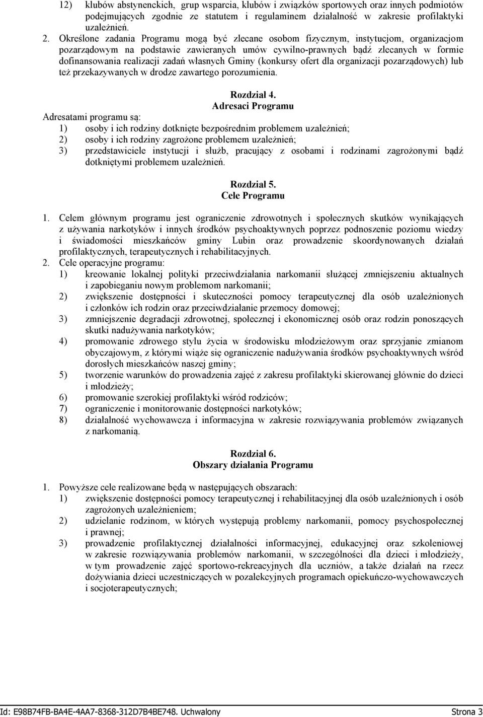 zadań własnych Gminy (konkursy ofert dla organizacji pozarządowych) lub też przekazywanych w drodze zawartego porozumienia. Rozdział 4.