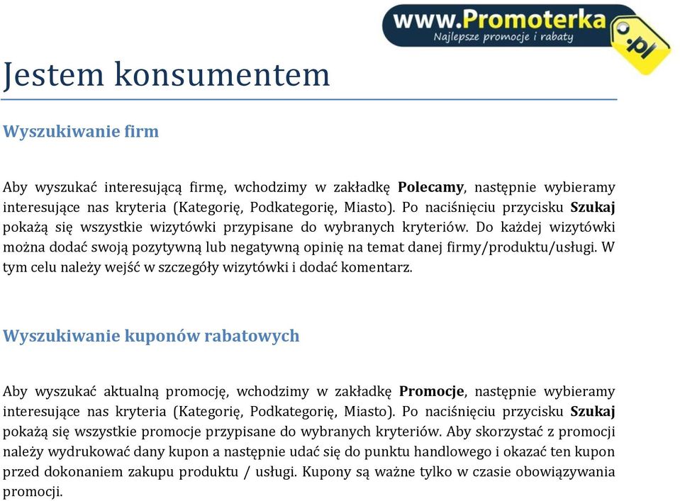 Do każdej wizytówki można dodać swoją pozytywną lub negatywną opinię na temat danej firmy/produktu/usługi. W tym celu należy wejść w szczegóły wizytówki i dodać komentarz.