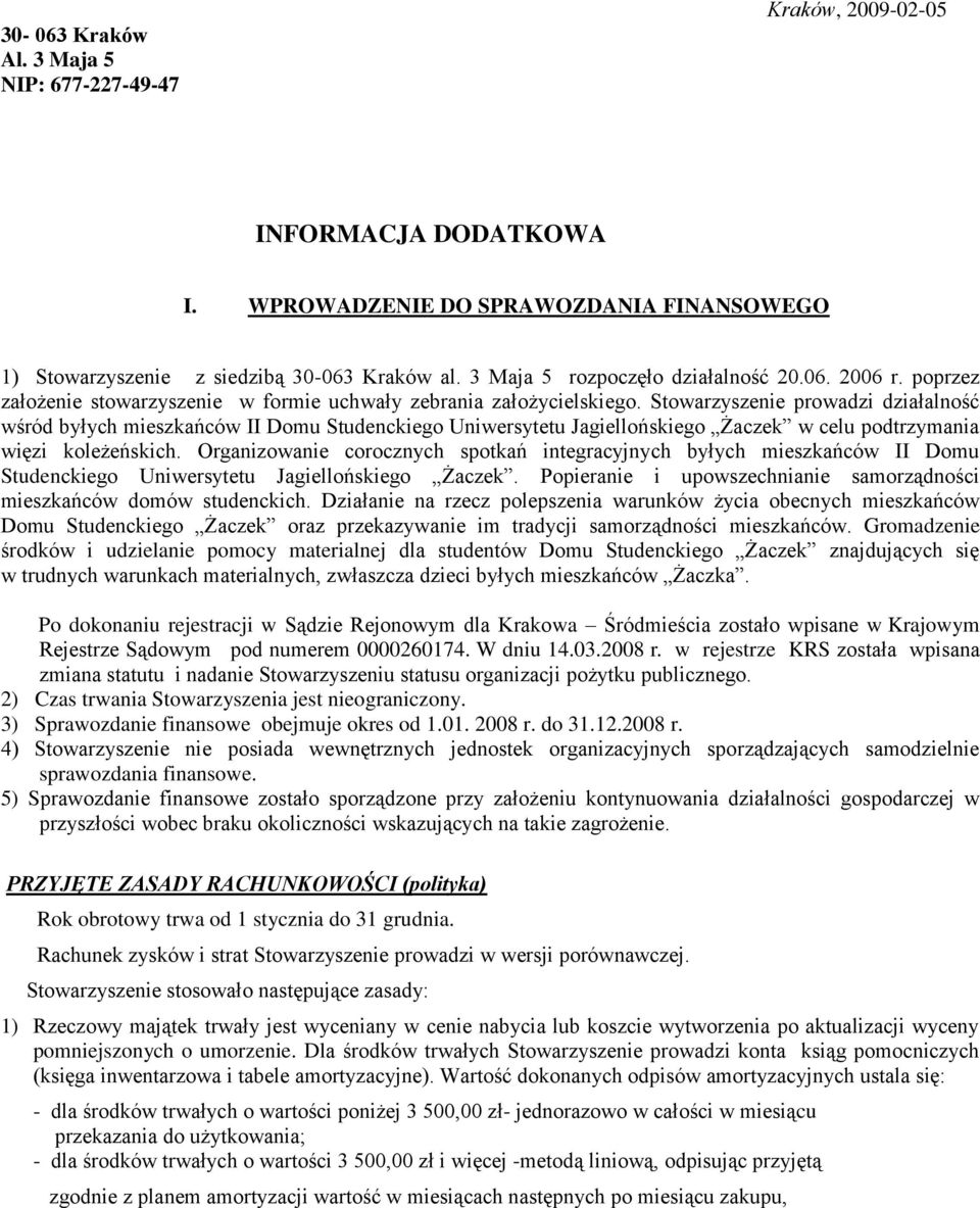 Stowarzyszenie prowadzi działalność wśród byłych mieszkańców II Domu Studenckiego Uniwersytetu Jagiellońskiego Żaczek w celu podtrzymania więzi koleżeńskich.