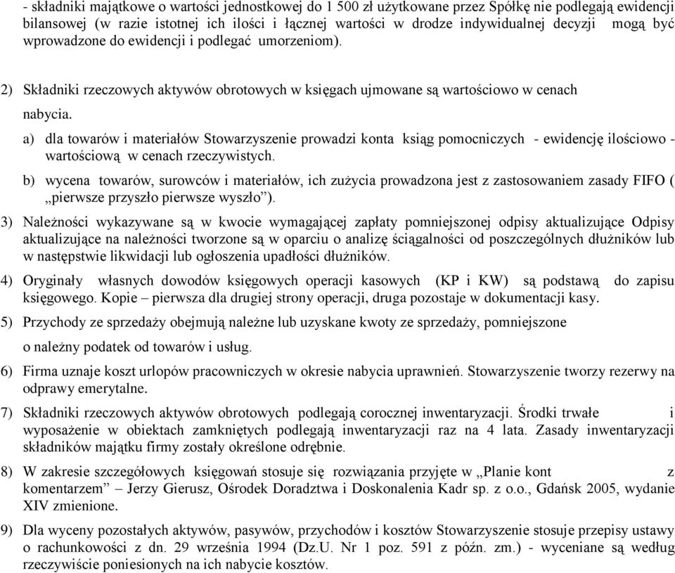 a) dla towarów i materiałów Stowarzyszenie prowadzi konta ksiąg pomocniczych - ewidencję ilościowo - wartościową w cenach rzeczywistych.