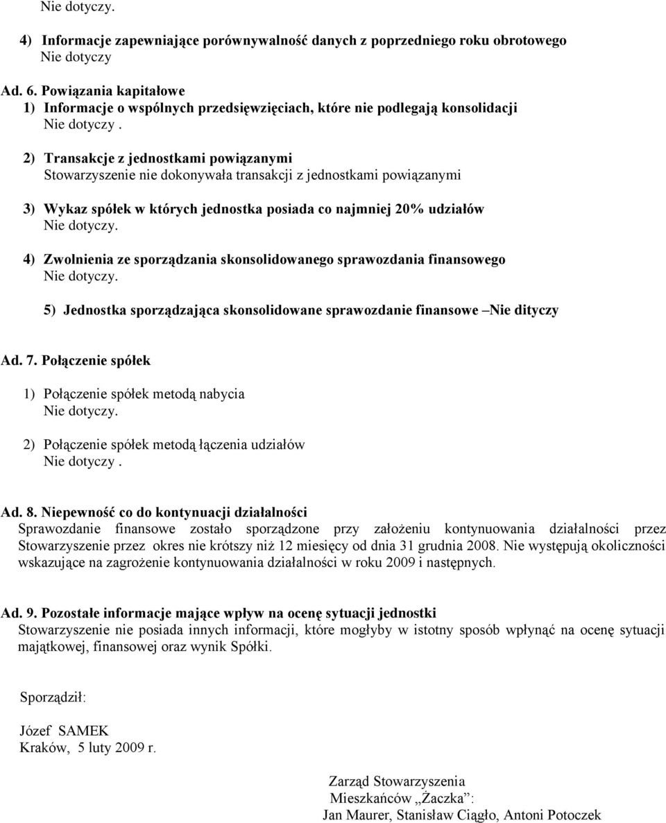 2) Transakcje z jednostkami powiązanymi Stowarzyszenie nie dokonywała transakcji z jednostkami powiązanymi 3) Wykaz spółek w których jednostka posiada co najmniej 20% udziałów 4) Zwolnienia ze