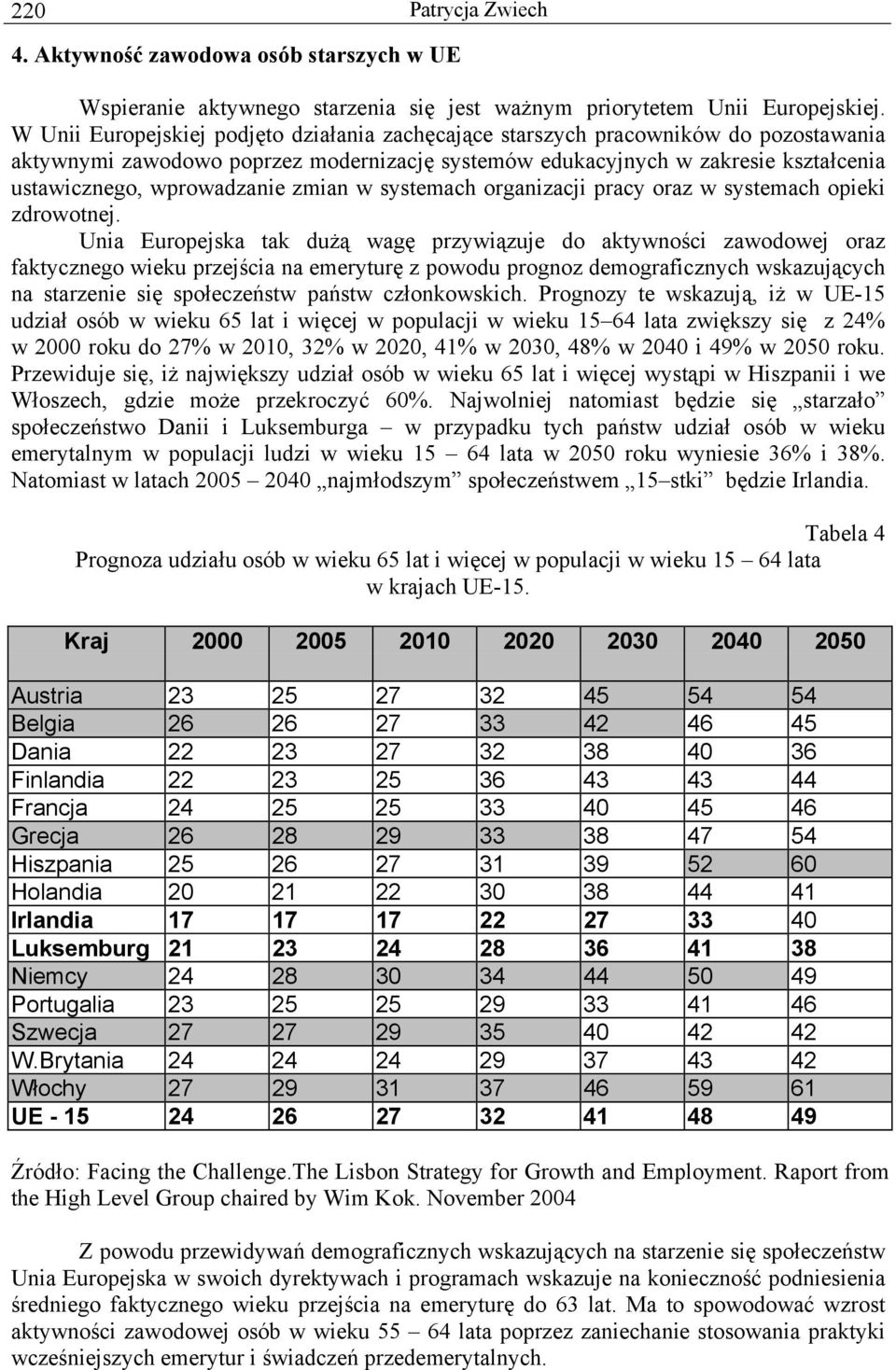 zmian w systemach organizacji pracy oraz w systemach opieki zdrowotnej.