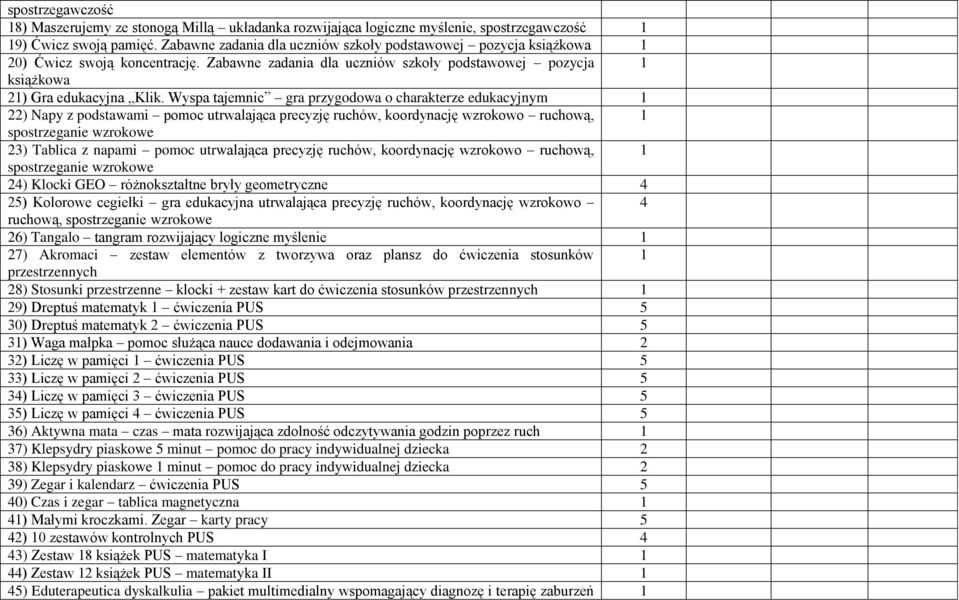 Wyspa tajemnic gra przygodowa o charakterze edukacyjnym 22) Napy z podstawami pomoc utrwalająca precyzję ruchów, koordynację wzrokowo ruchową, spostrzeganie wzrokowe 23) Tablica z napami pomoc